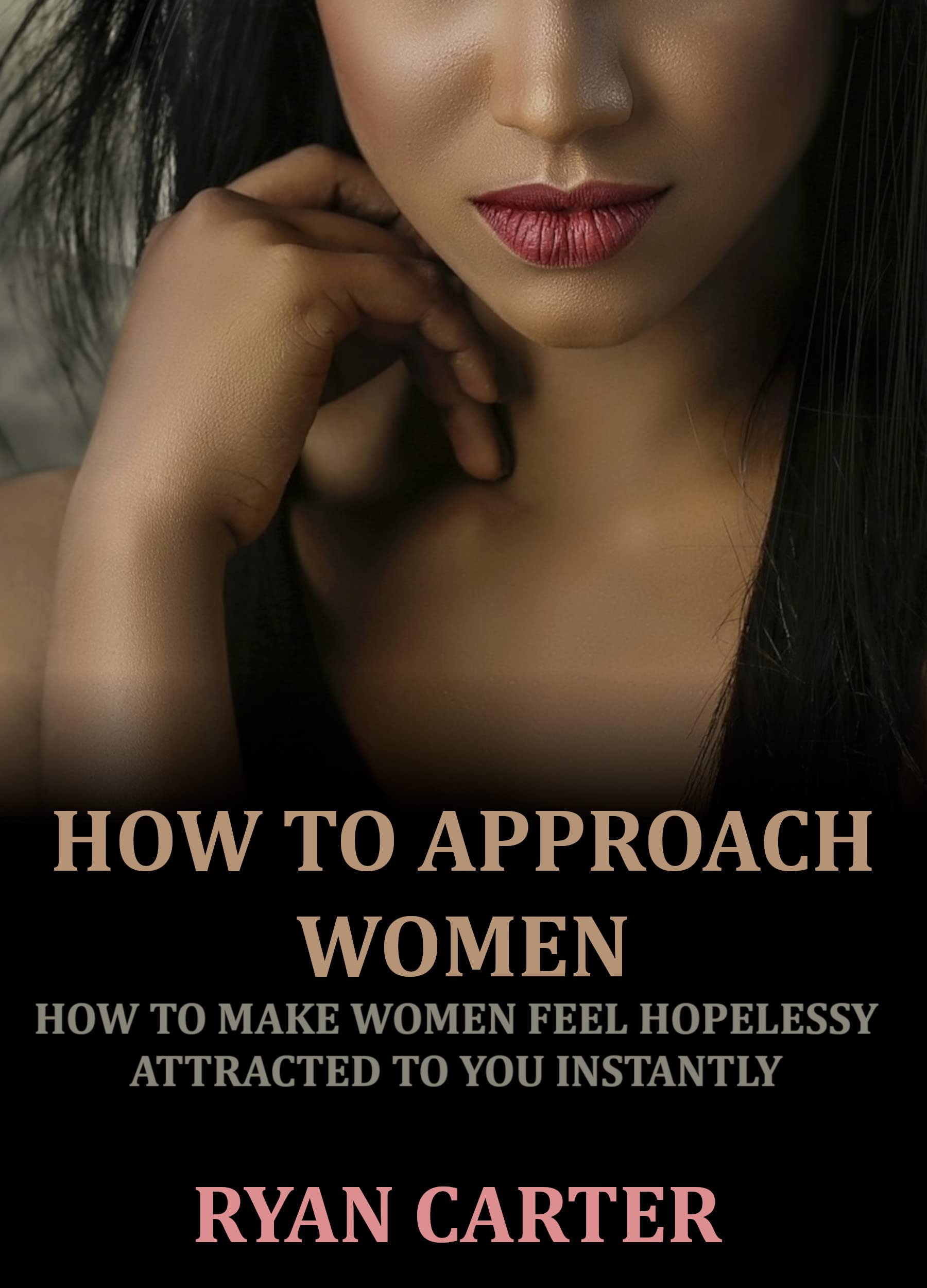 How to Approach Women: How to Make Women Feel Hopelessly Attracted to ...