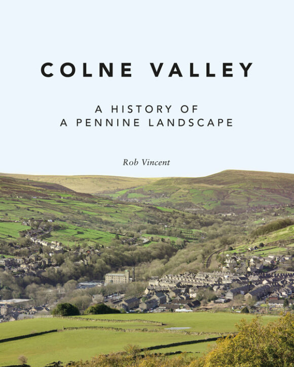 Colne Books Colne Valley: A History of a Pennine Landscape by Rob Vincent | Goodreads