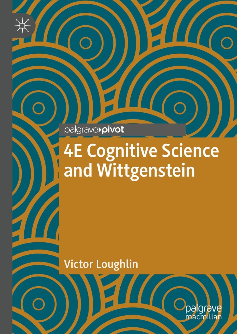 4E Cognitive Science and Wittgenstein by Victor Loughlin | Goodreads
