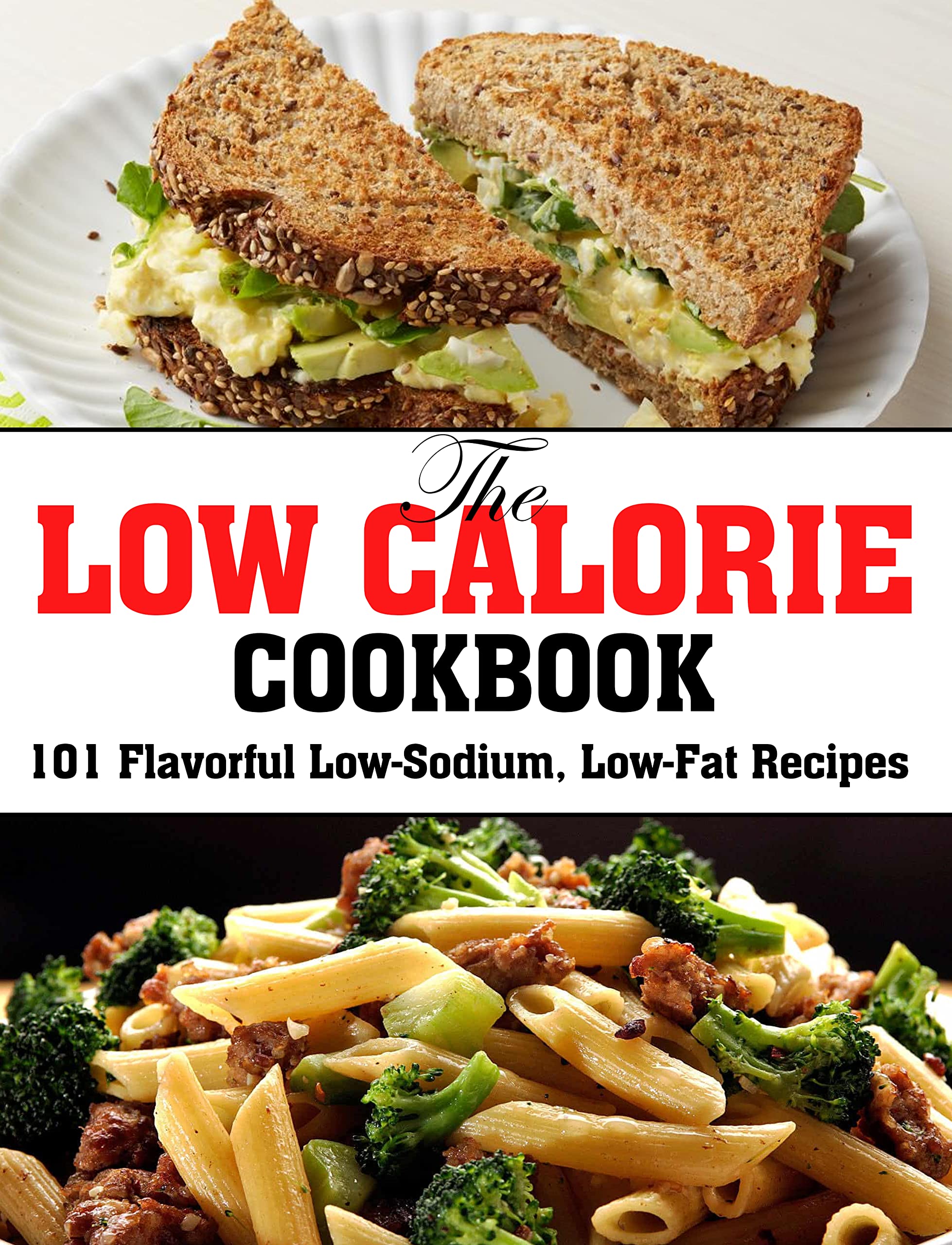 The Low Calorie Cookbook 101 Flavorful LowSodium, LowFat Recipes by