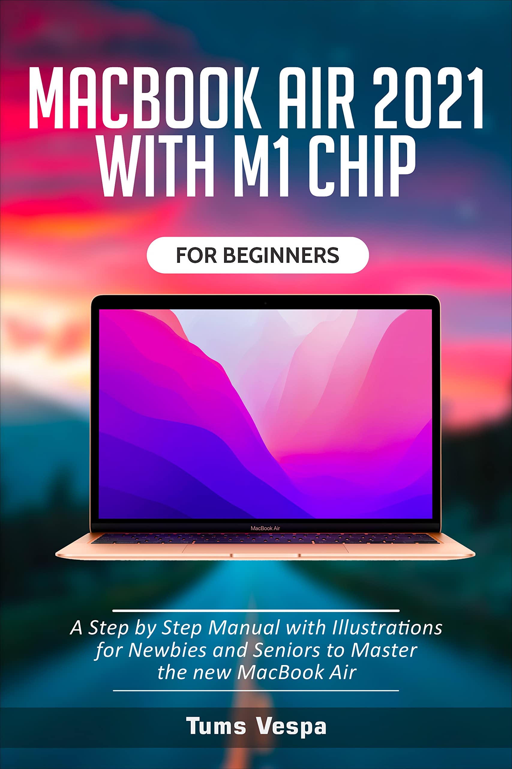 MacBook Air 2021 with M1 Chip For Beginners A Step by Step Manual with
