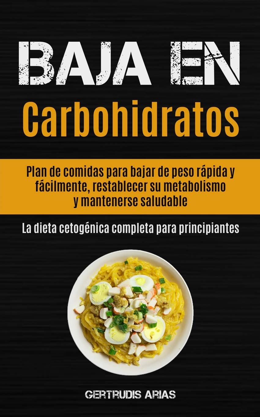 Baja En Carbohidratos: Plan de comidas para bajar de peso rápida y ...
