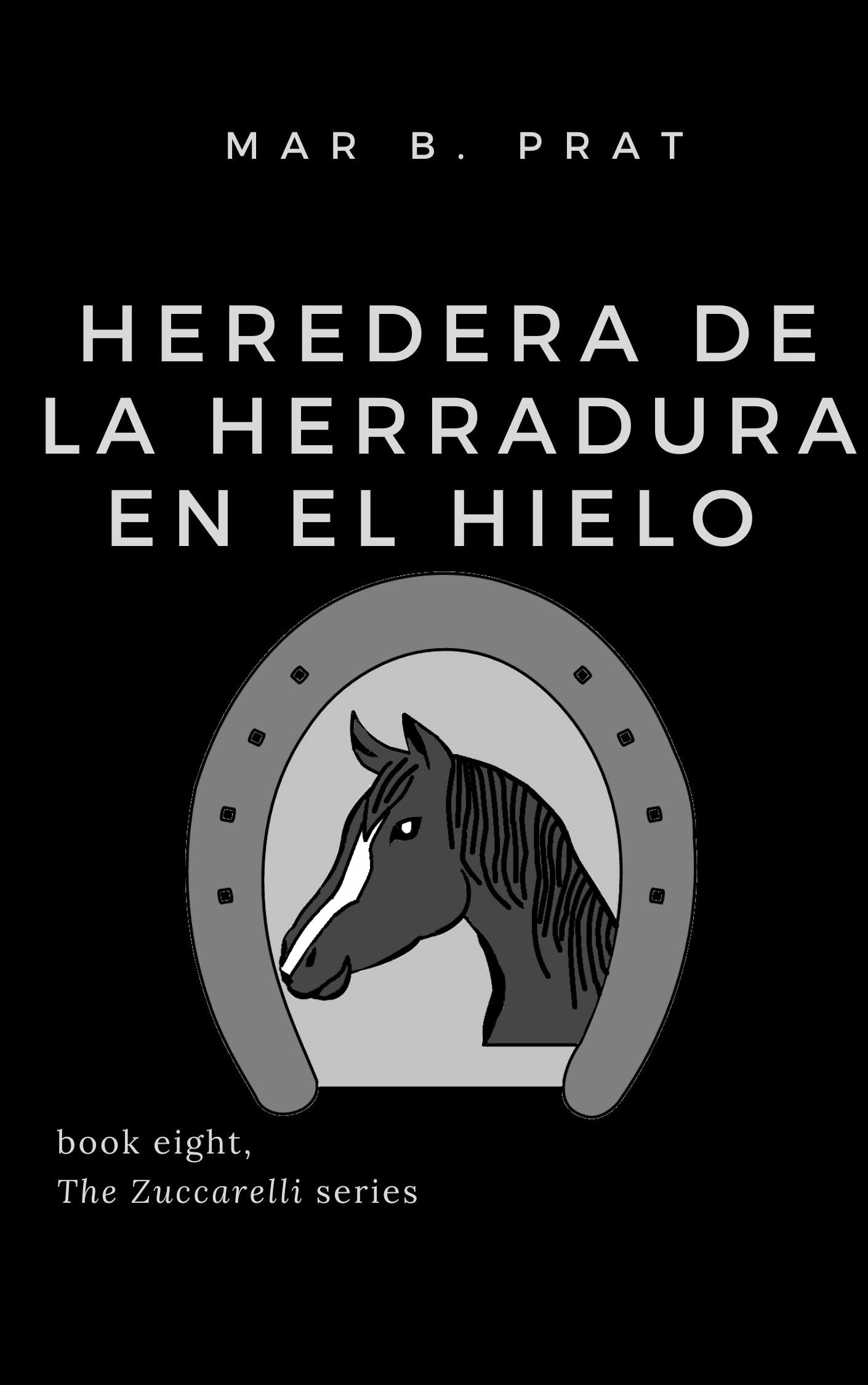 Heredera de la herradura en el hielo (Los Zuccarelli nº8) by Mar B
