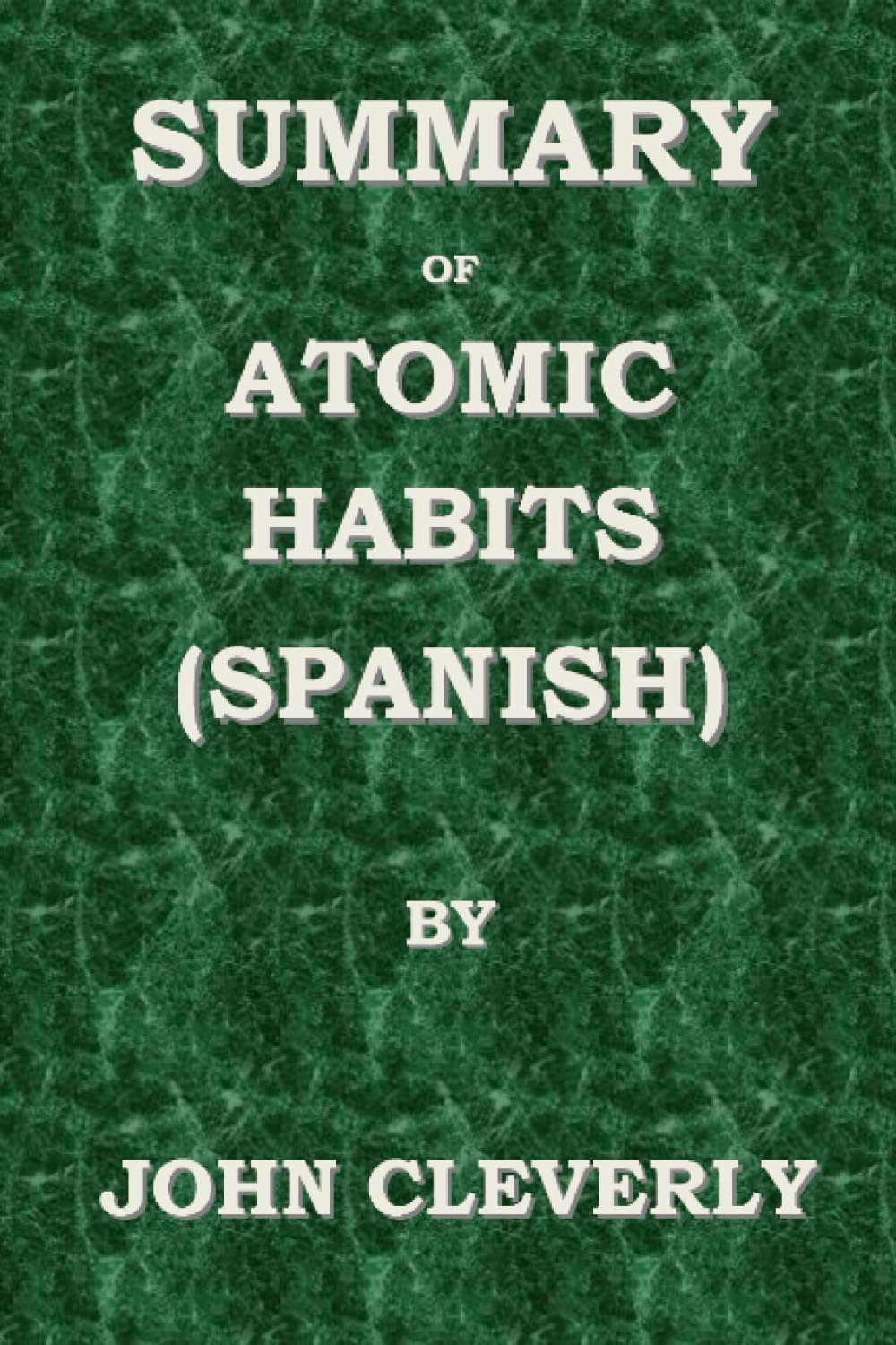 Summary of Atomic Habits (Spanish) A QuickRead by John Cleverly