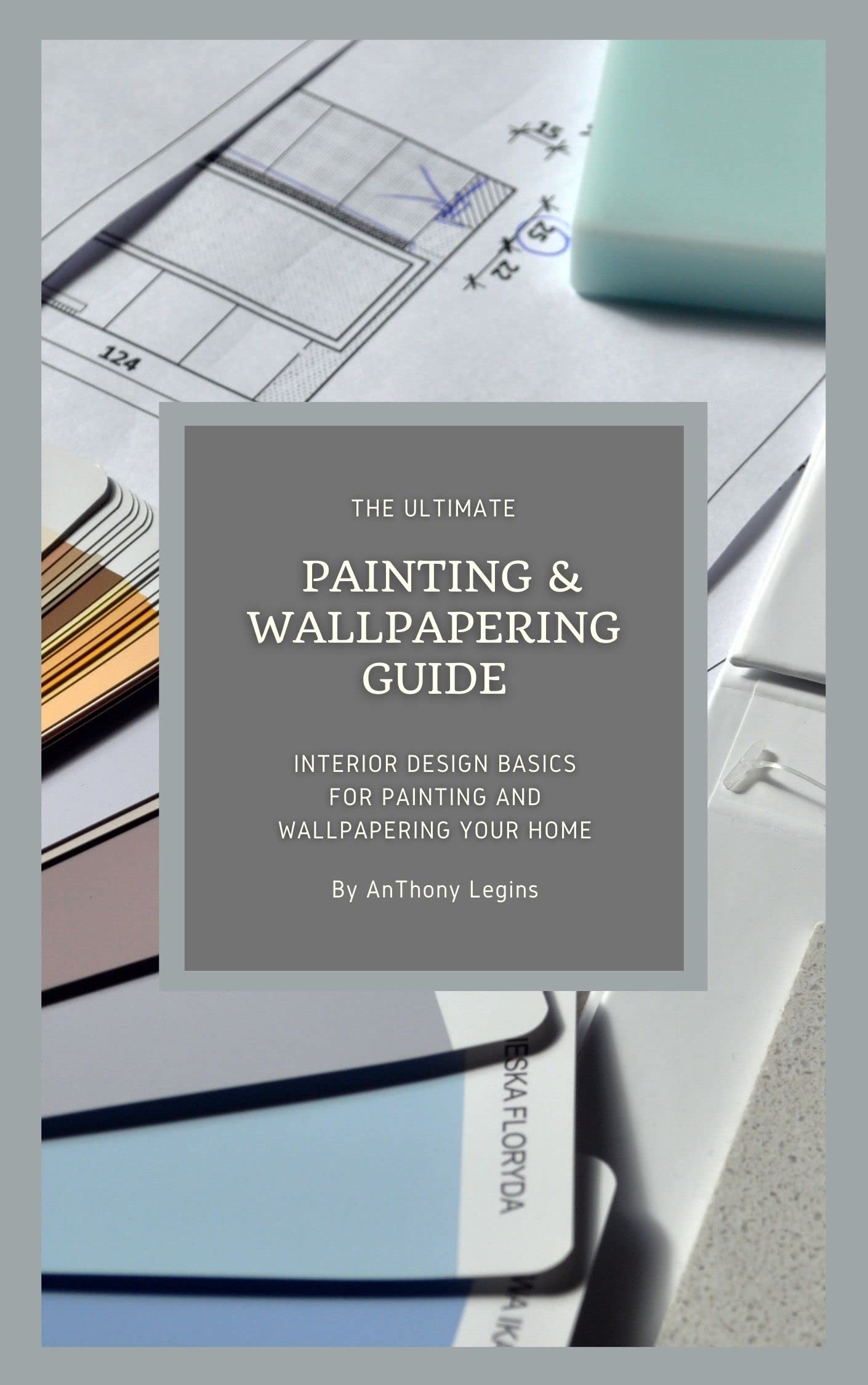 The Ultimate Painting & Wallpapering Guide Interior Design Basics for