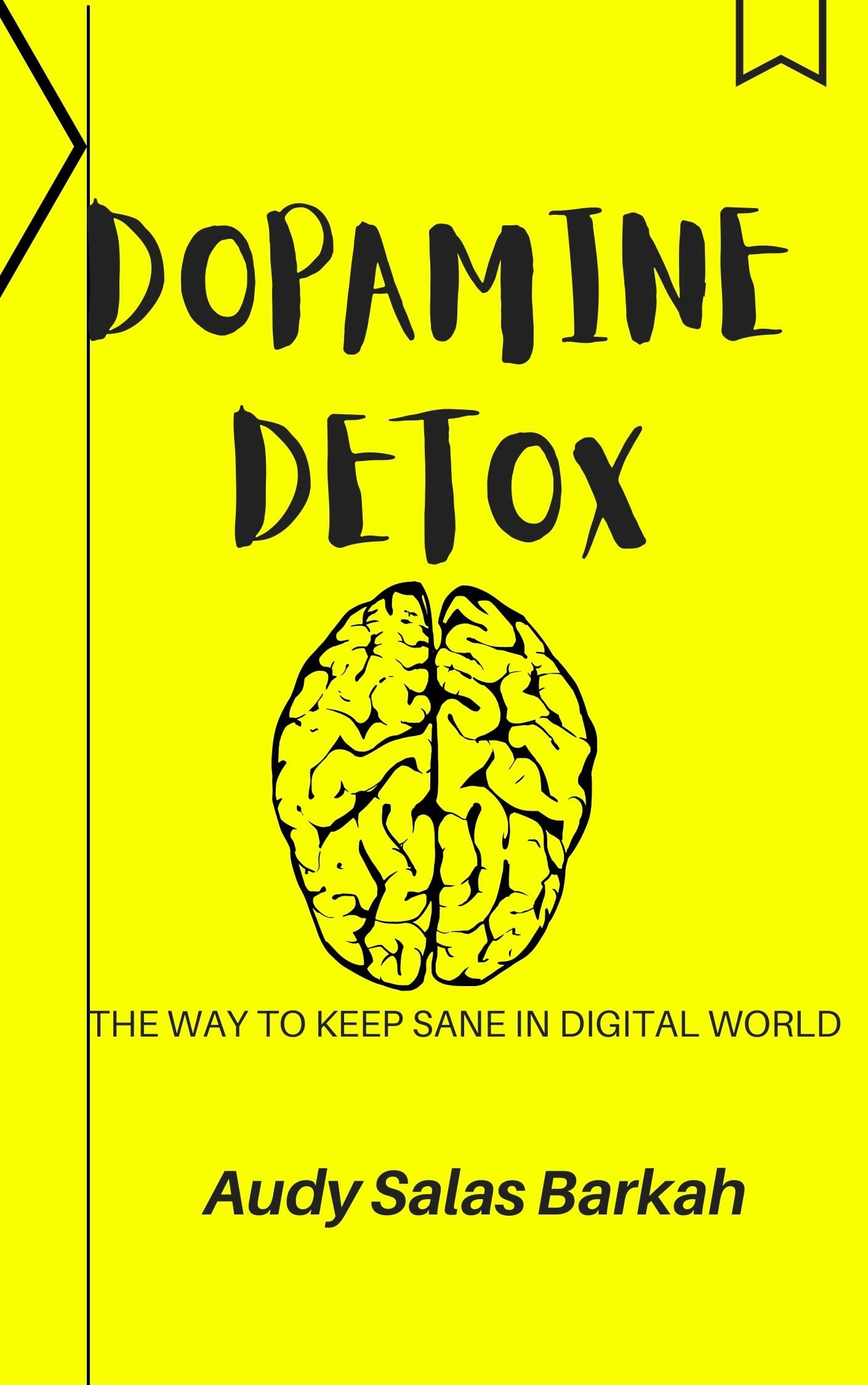 Dopamine Detox The way to keep sane from digital world by Audy Salas Barkah Goodreads