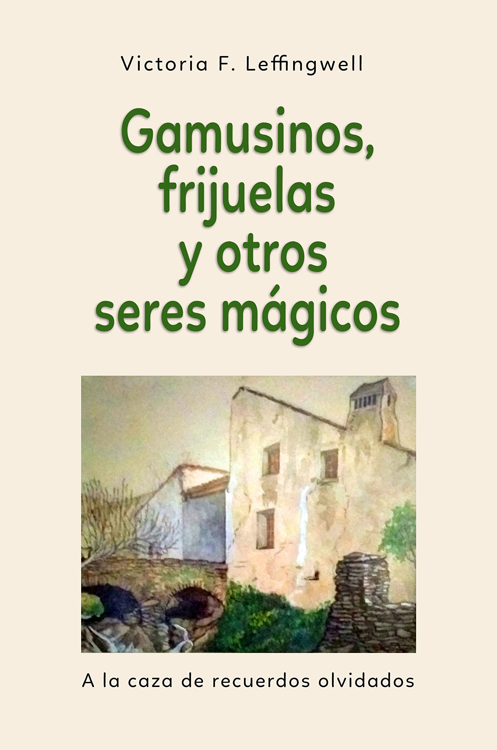 GAMUSINOS, FRIJUELAS Y OTROS SERES MÁGICOS: A la caza de recuerdos olvidados