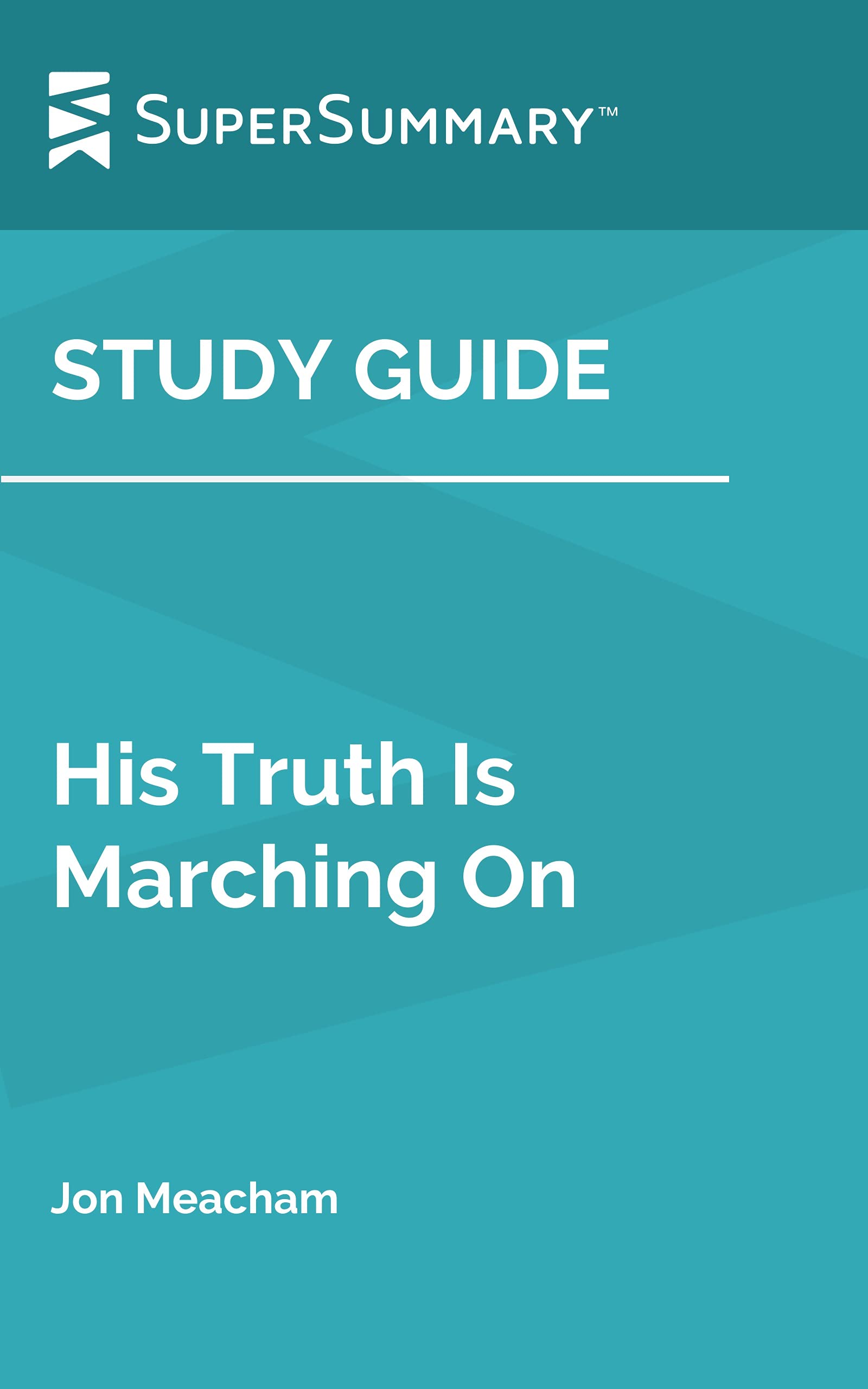 Study Guide His Truth Is Marching On by Jon Meacham by SuperSummary