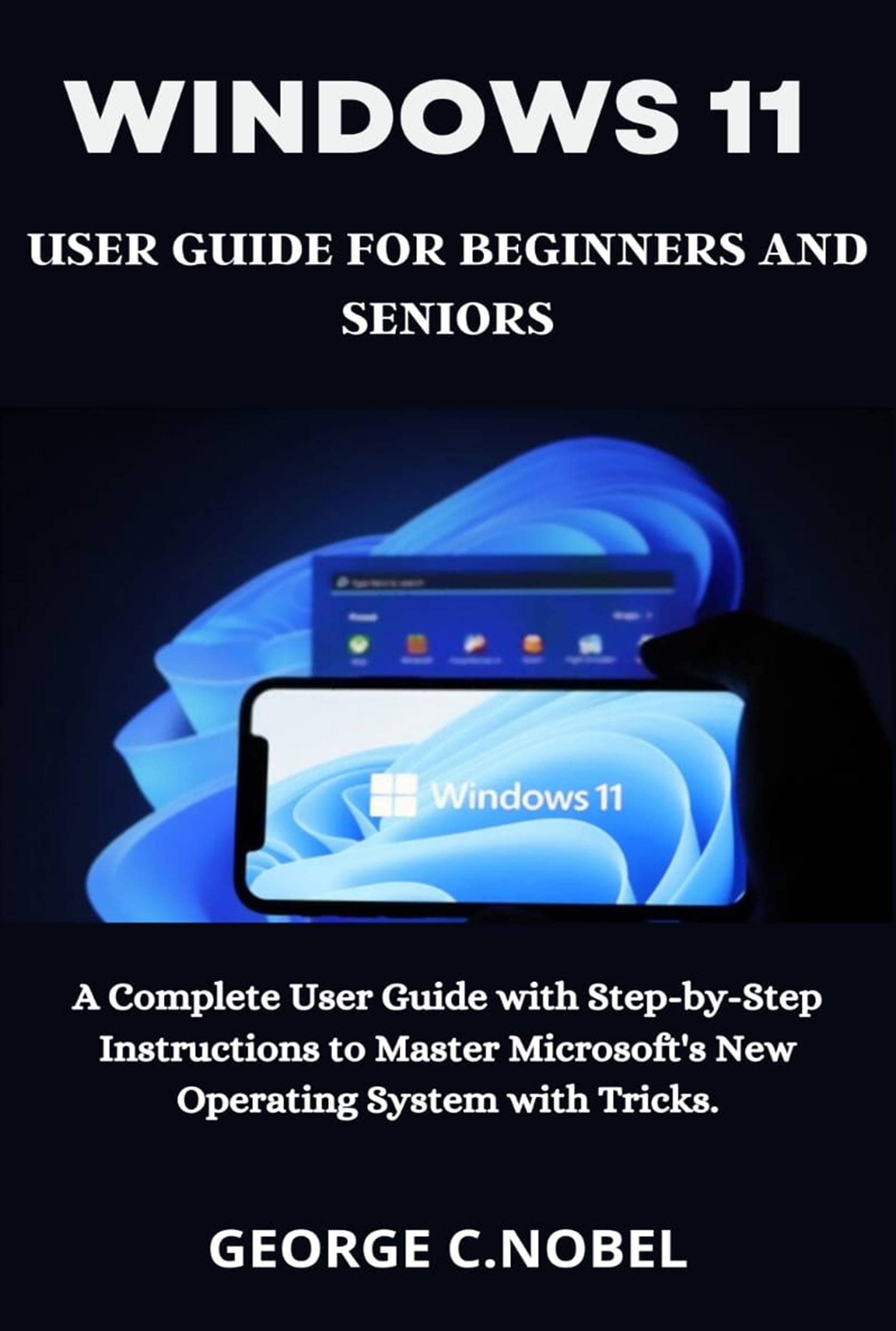 Windows 11 User Guide for Beginners and Seniors: A Complete User Guide ...