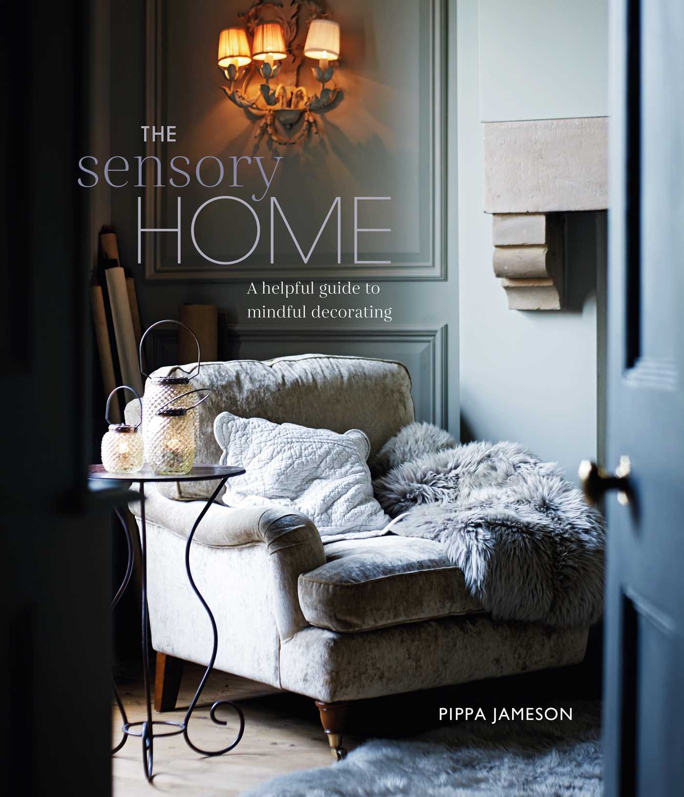 The Sensory Home: An Inspiring Guide to Mindful Decorating