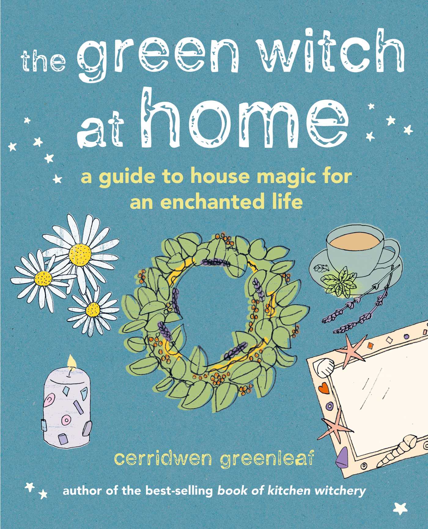 The Green Witch at Home: A guide to house magic for an enchanted life