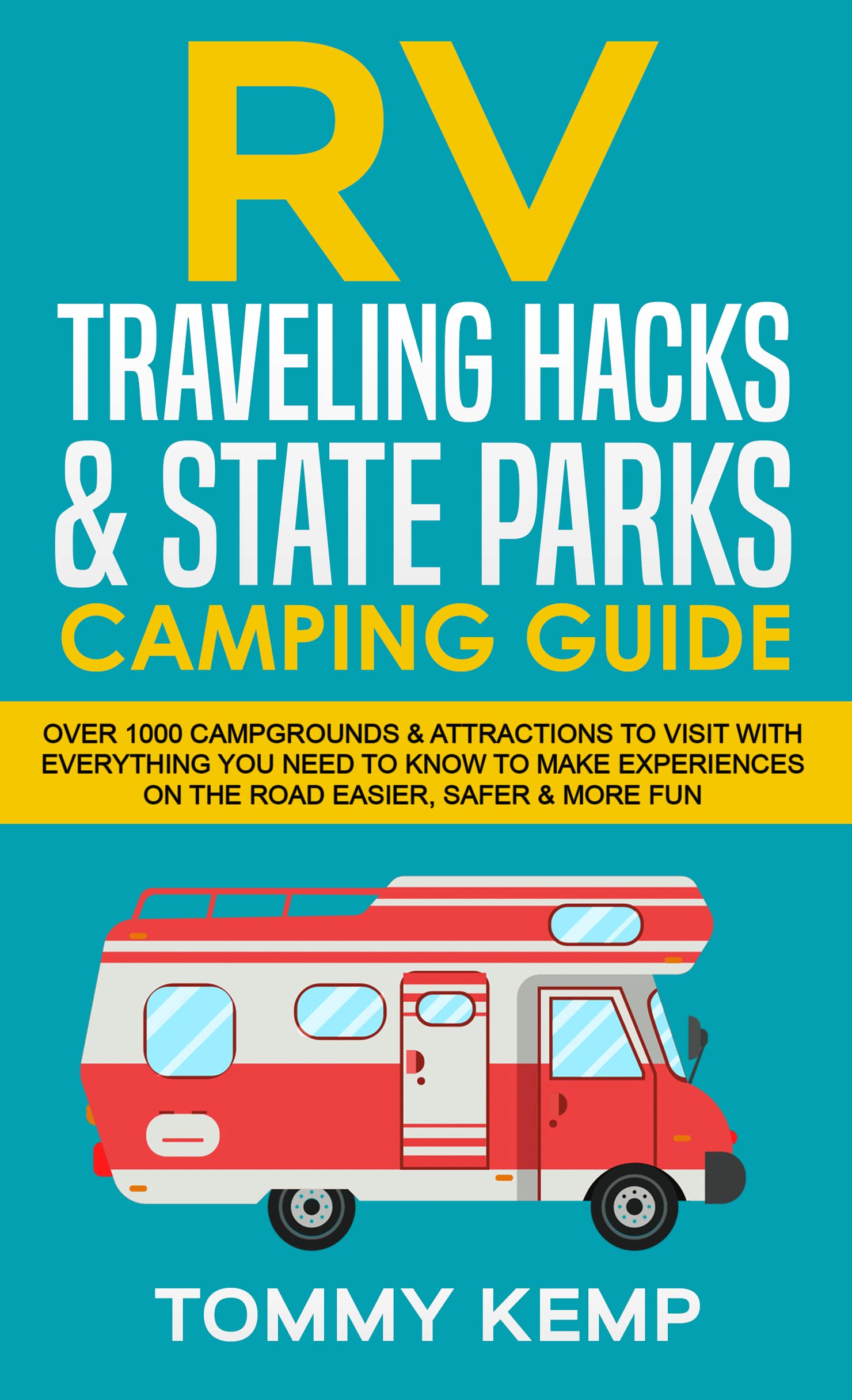 RV Traveling Hacks & State Parks Camping Guide: 1000 campgrounds & attractions to visit with everything you need to know to make experiences on the road easier, safer & more fun