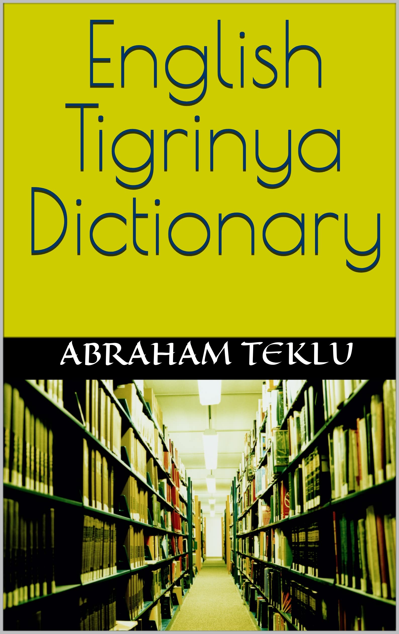 English Tigrinya Dictionary እንግሊዝኛ ትግርኛ ማህደረ ቓላት by Abraham Teklu