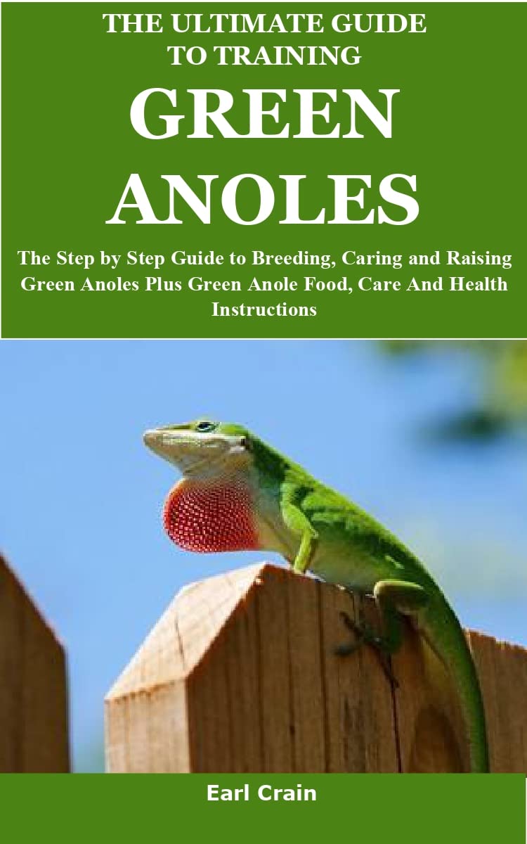 The Ultimate Guide to Training Green Anoles The Step by Step Guide to