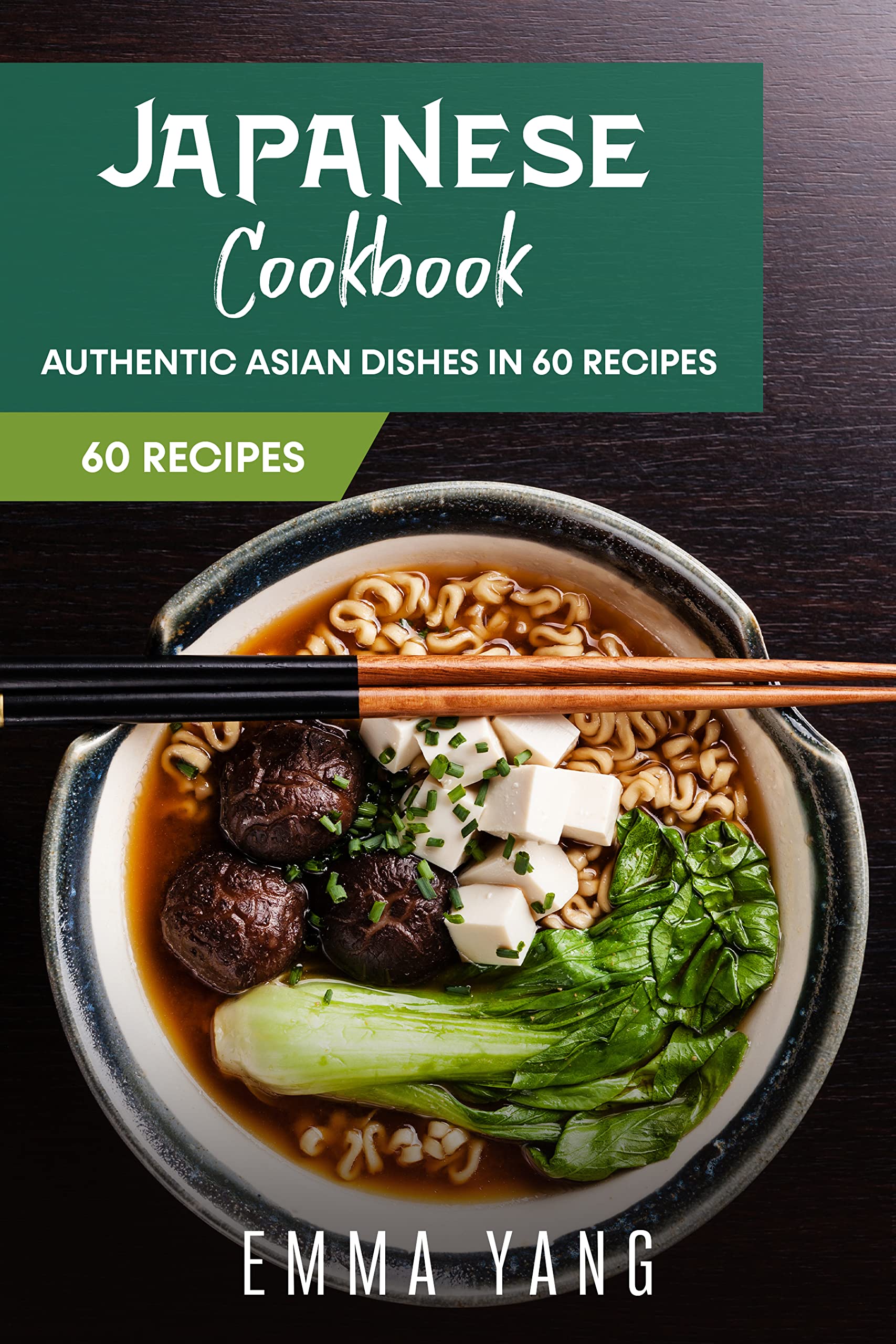 Japanese Cookbook Authentic Dishes From Japan In 60 Recipes by Emma