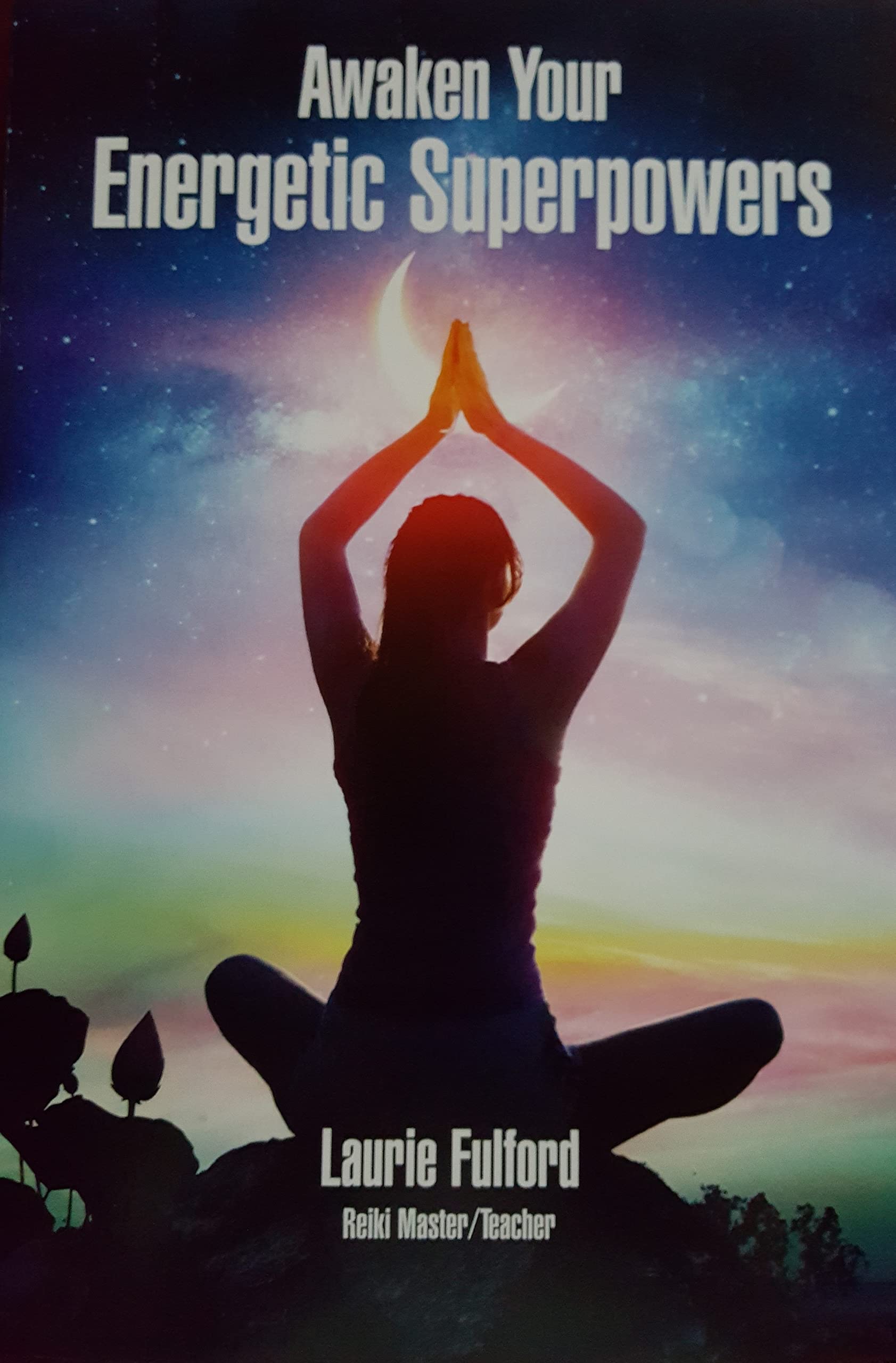 Awaken Your Energetic Superpowers: A guidebook to help you work with