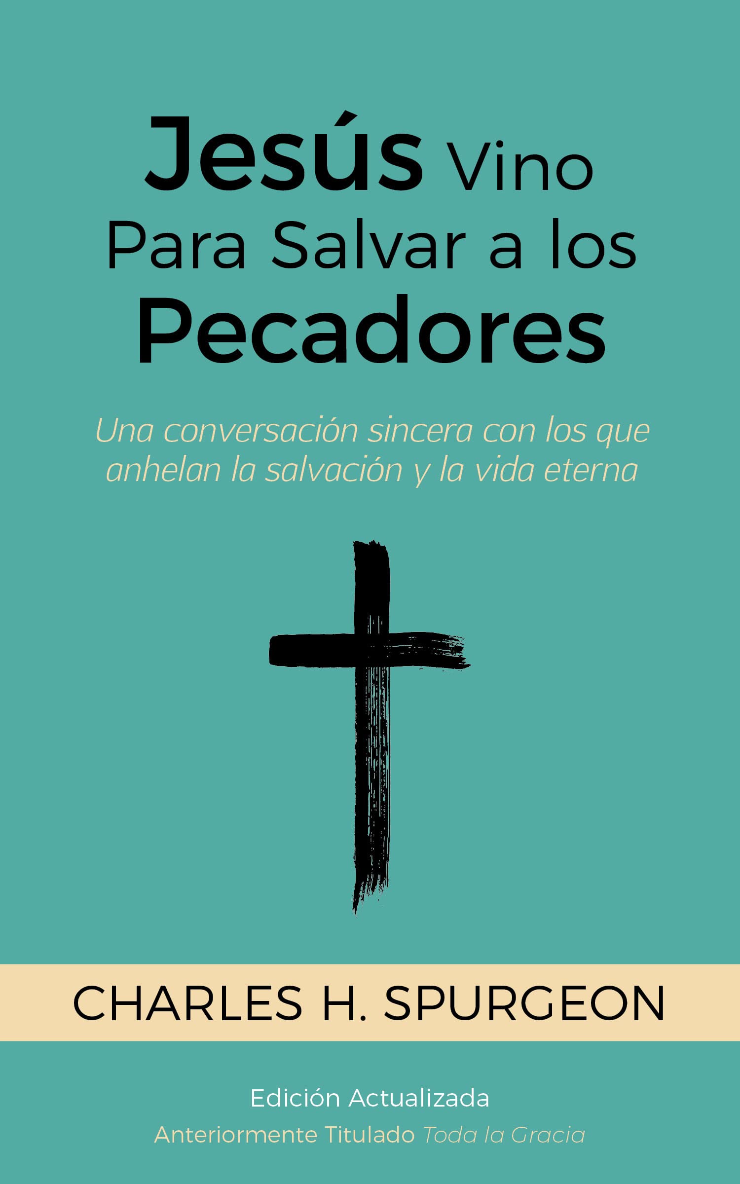 Jesús Vino Para Salvar a los Pecadores: Una conversación sincera con los que anhelan la salvación y la vida eterna [Updated and Annotated]