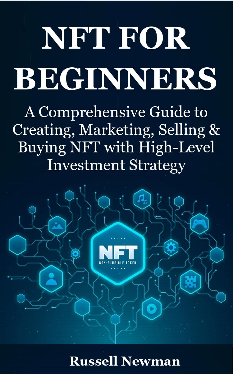 NFT FOR BEGINNERS A Comprehensive Guide to Creating, Marketing