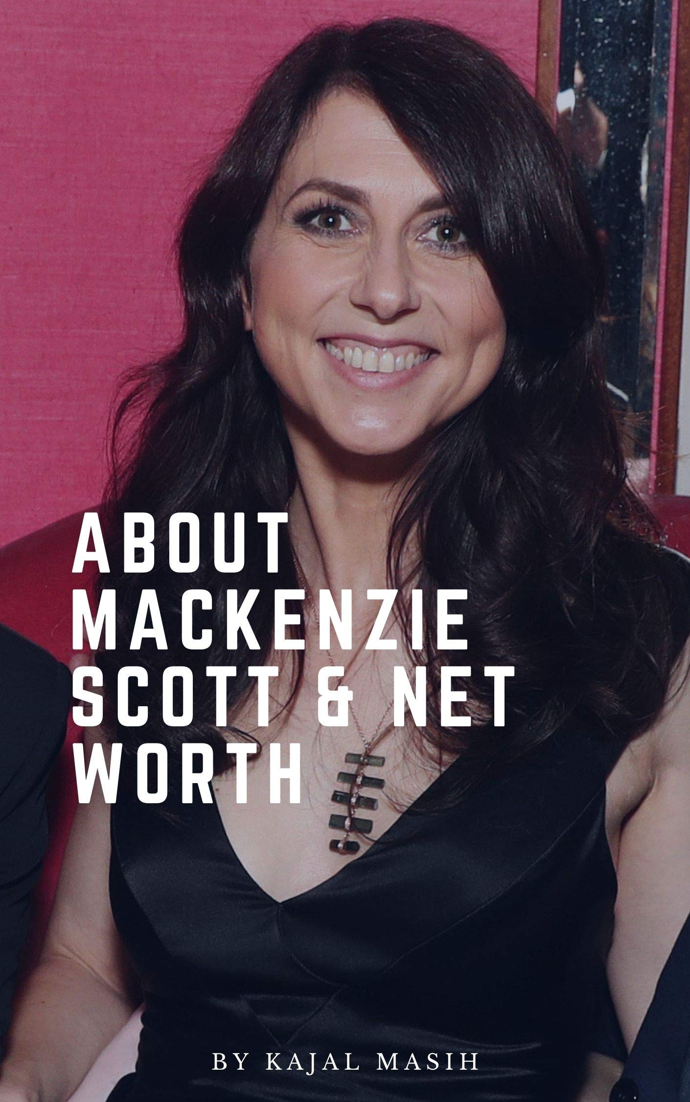 MacKenzie Scott Biography | MacKenzie Scott net worth by Kajal Masih