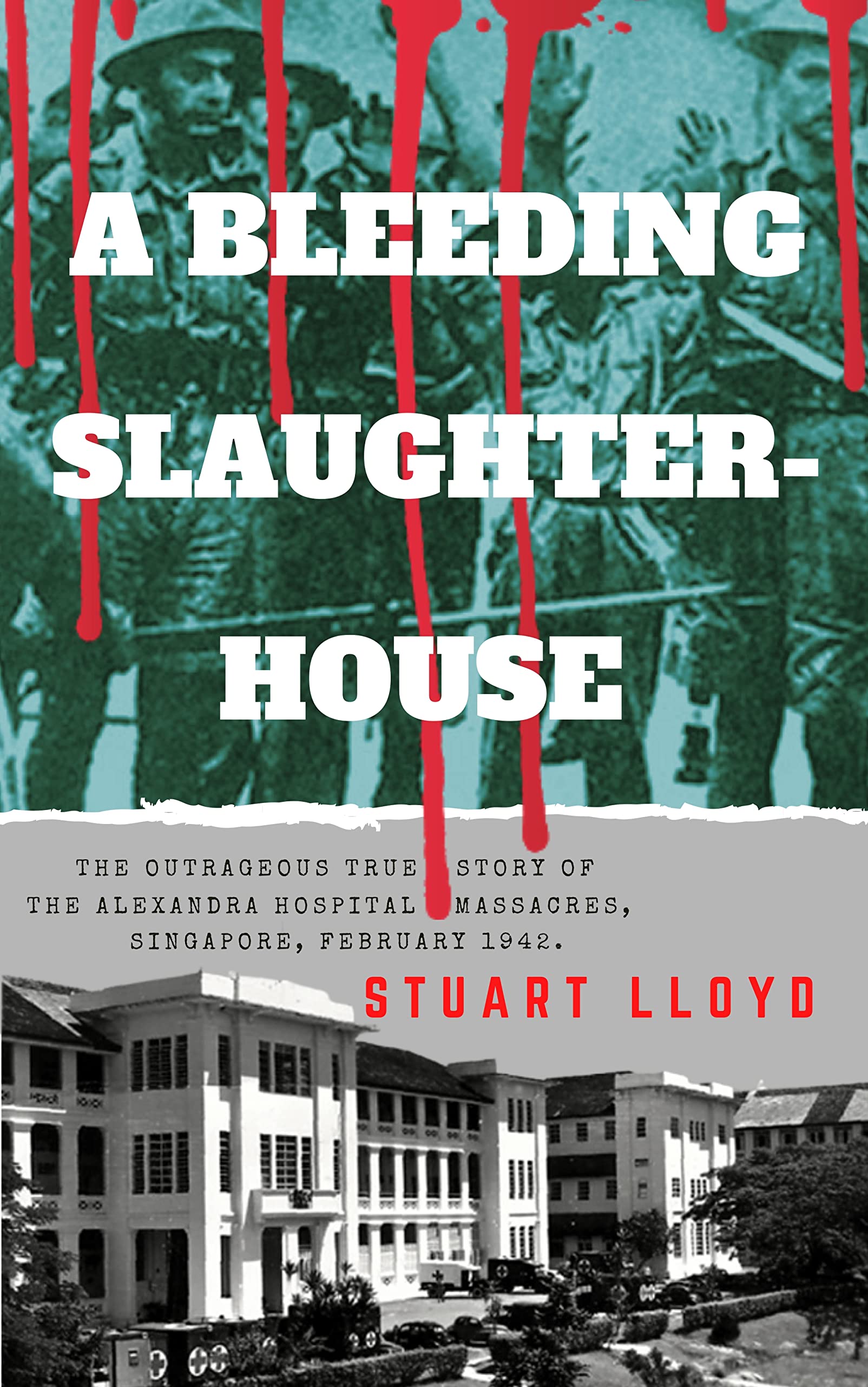 A BLEEDING SLAUGHTERHOUSE The Outrageous True Story of The Alexandra Hospital Massacres