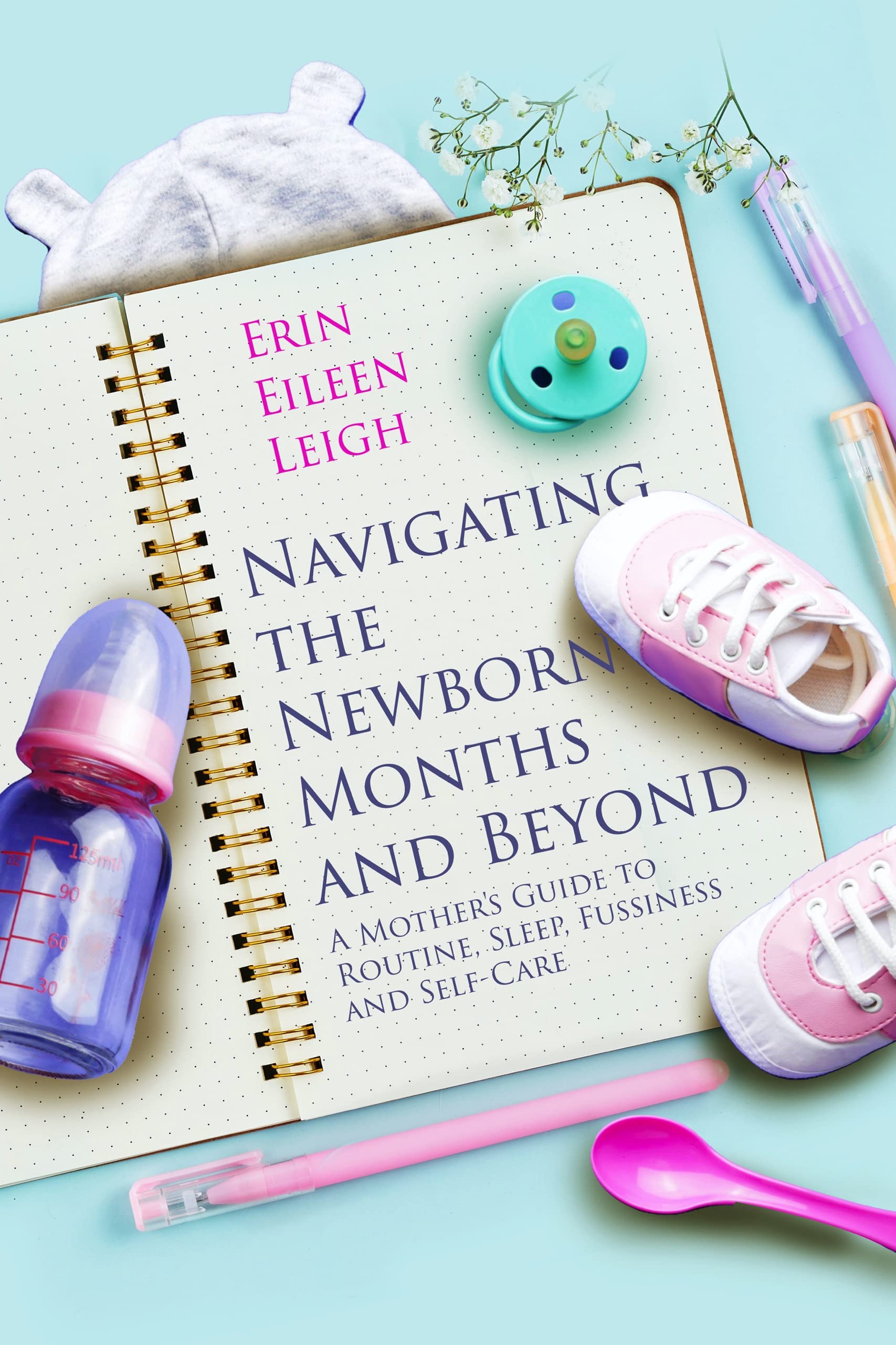 Navigating the Newborn Months and Beyond: A Mother's Guide to Routine, Sleep, Fussiness and Self-Care