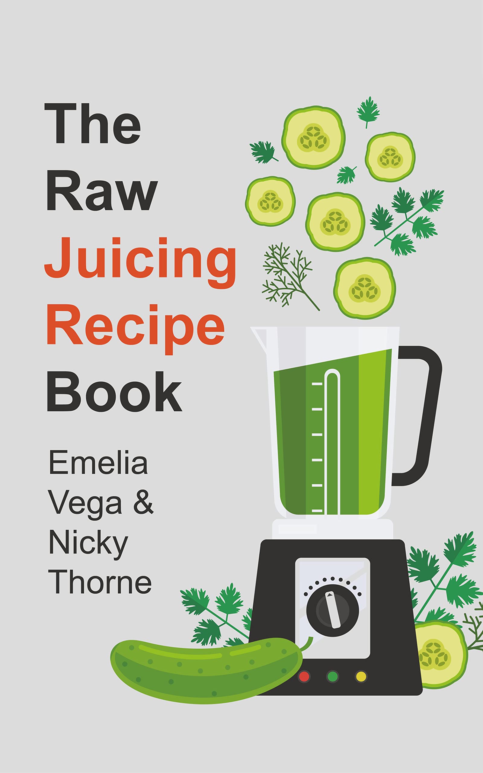 The Raw Juicing Recipe Book 100 essential juicing recipes for health