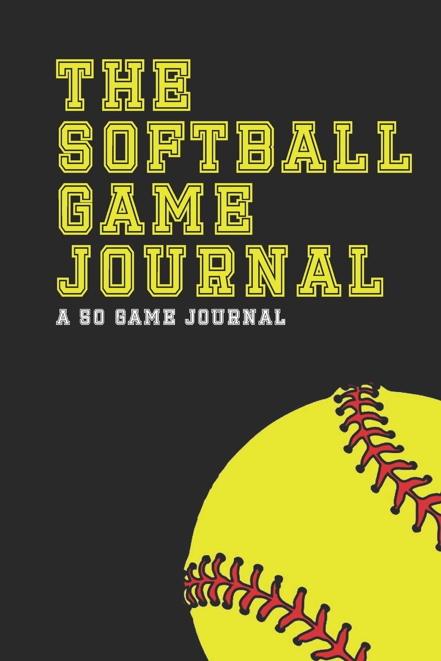 The Softball Game Journal A 50 Game Journal by Alex Ruth Goodreads