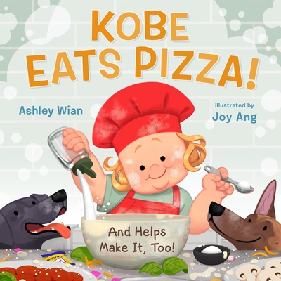 Kobe Eats Pizza!: And Helps Make It, Too!