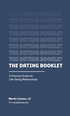 The Dating Booklet: Practical Guidelines for Life-Giving Relationships ...
