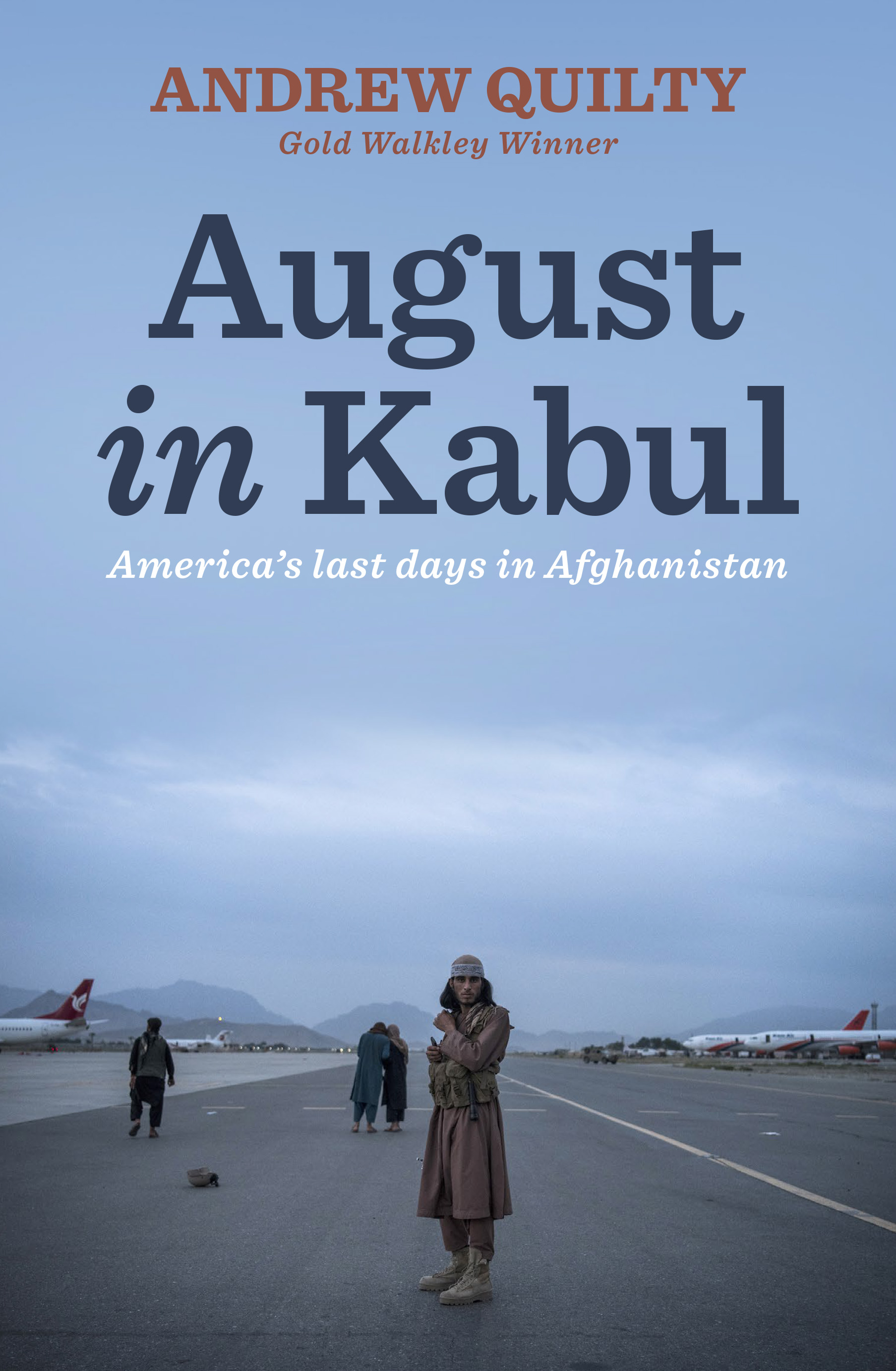 August in Kabul - America‘s last days in Afghanistan by Andrew Quilty