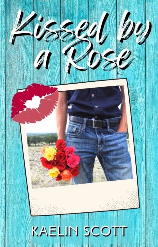 Kissed by a Rose by Kaelin Scott Goodreads