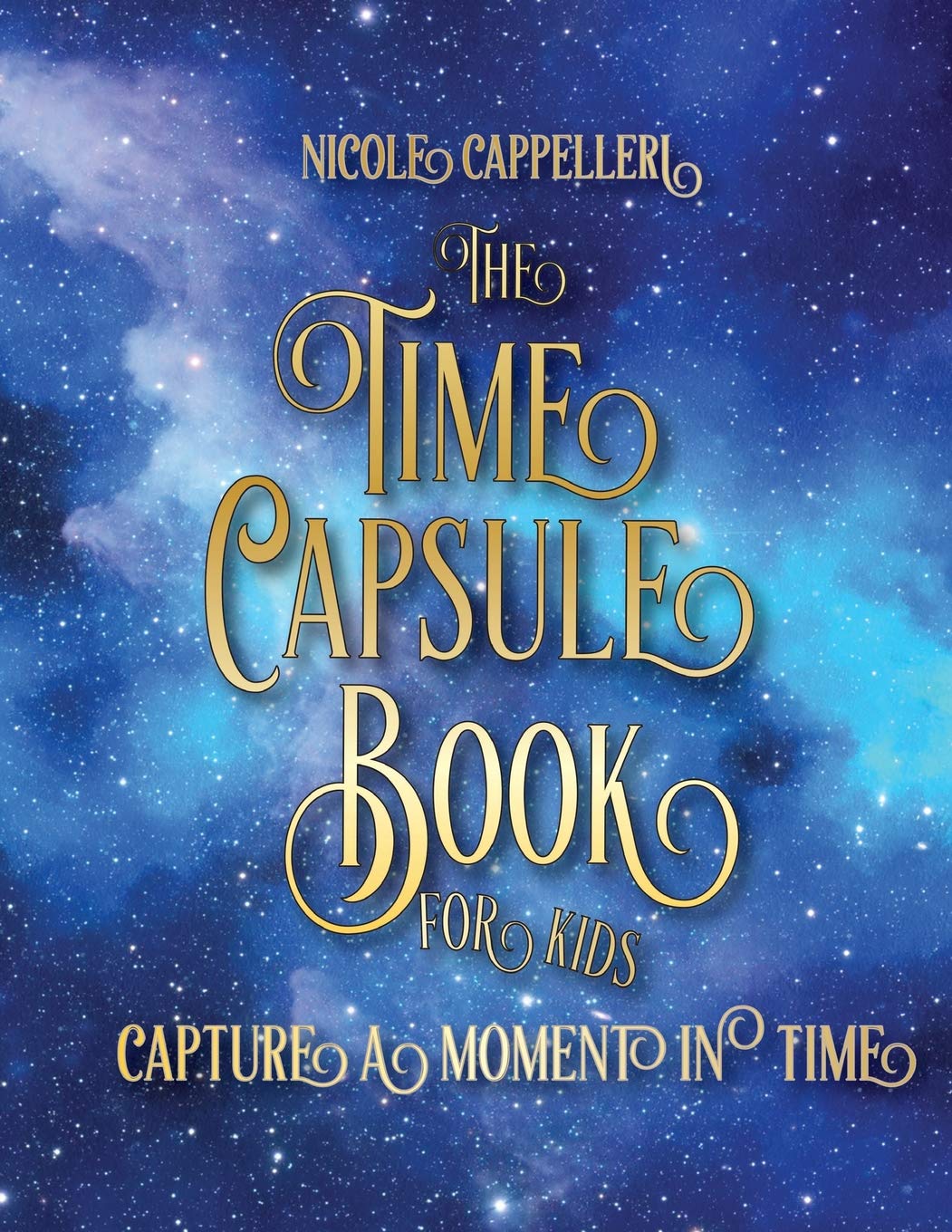 The Time Capsule Book for Kids Capture a Moment in Time by Nicole