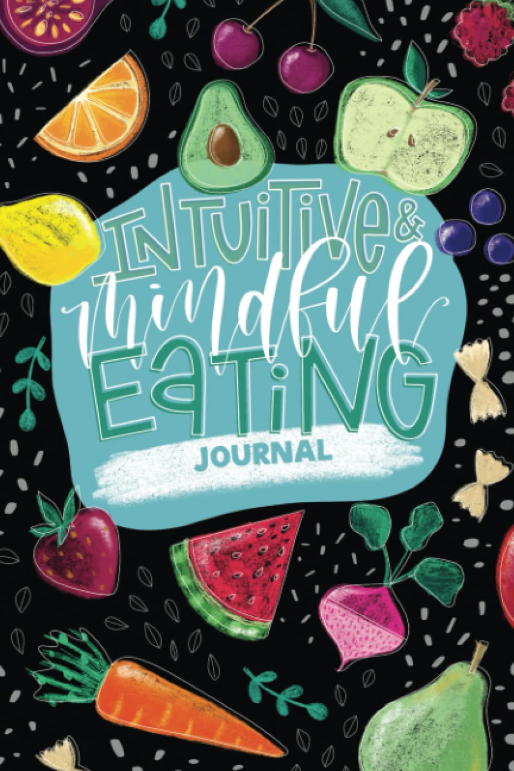 Intuitive & Mindful Eating Journal by June & Lucy | Goodreads