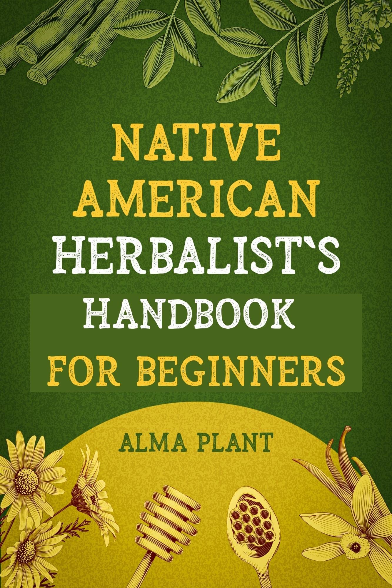 Native American Herbalist's Handbook for Beginners Discover the Herbal