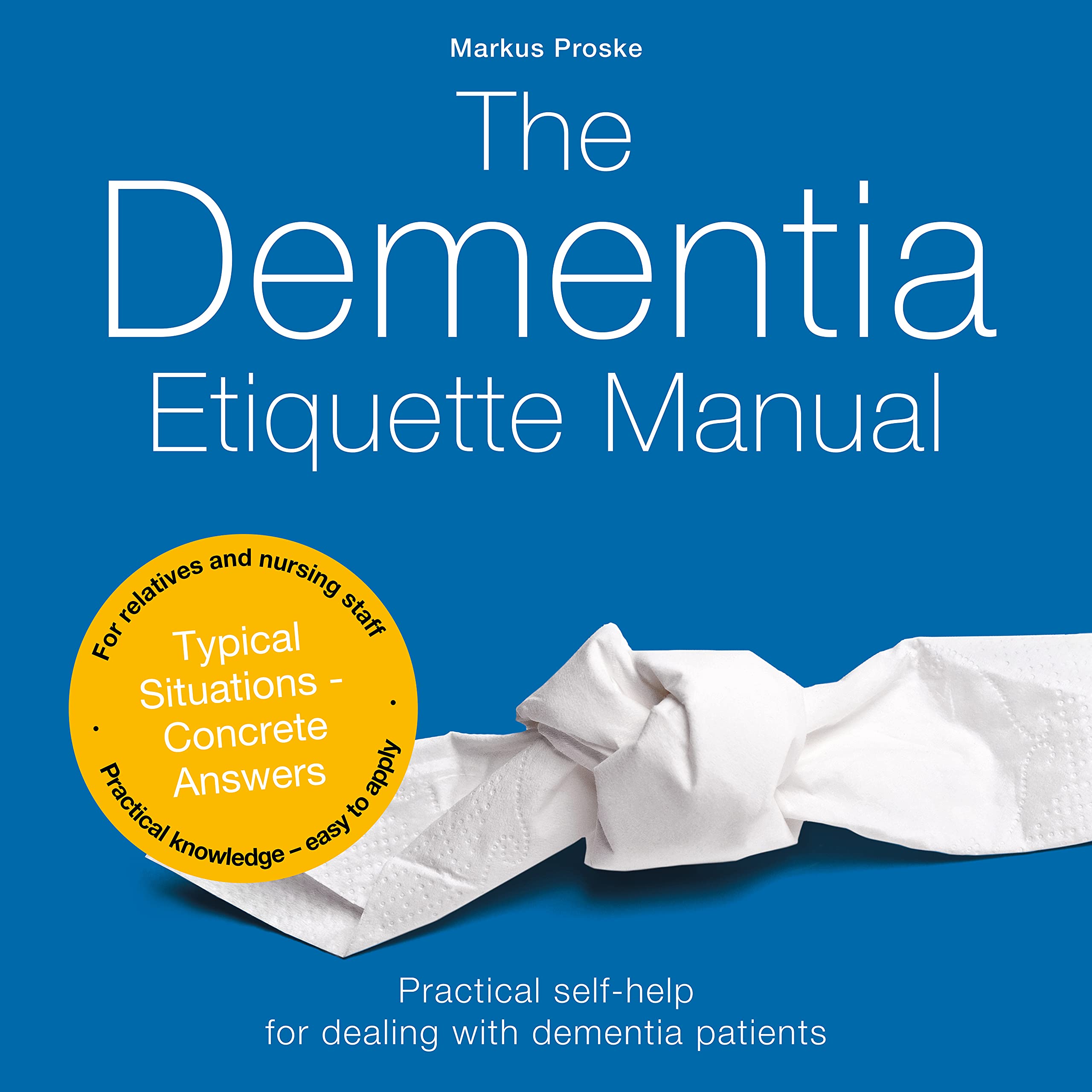 The Dementia Etiquette Manual Practical selfhelp for dealing with