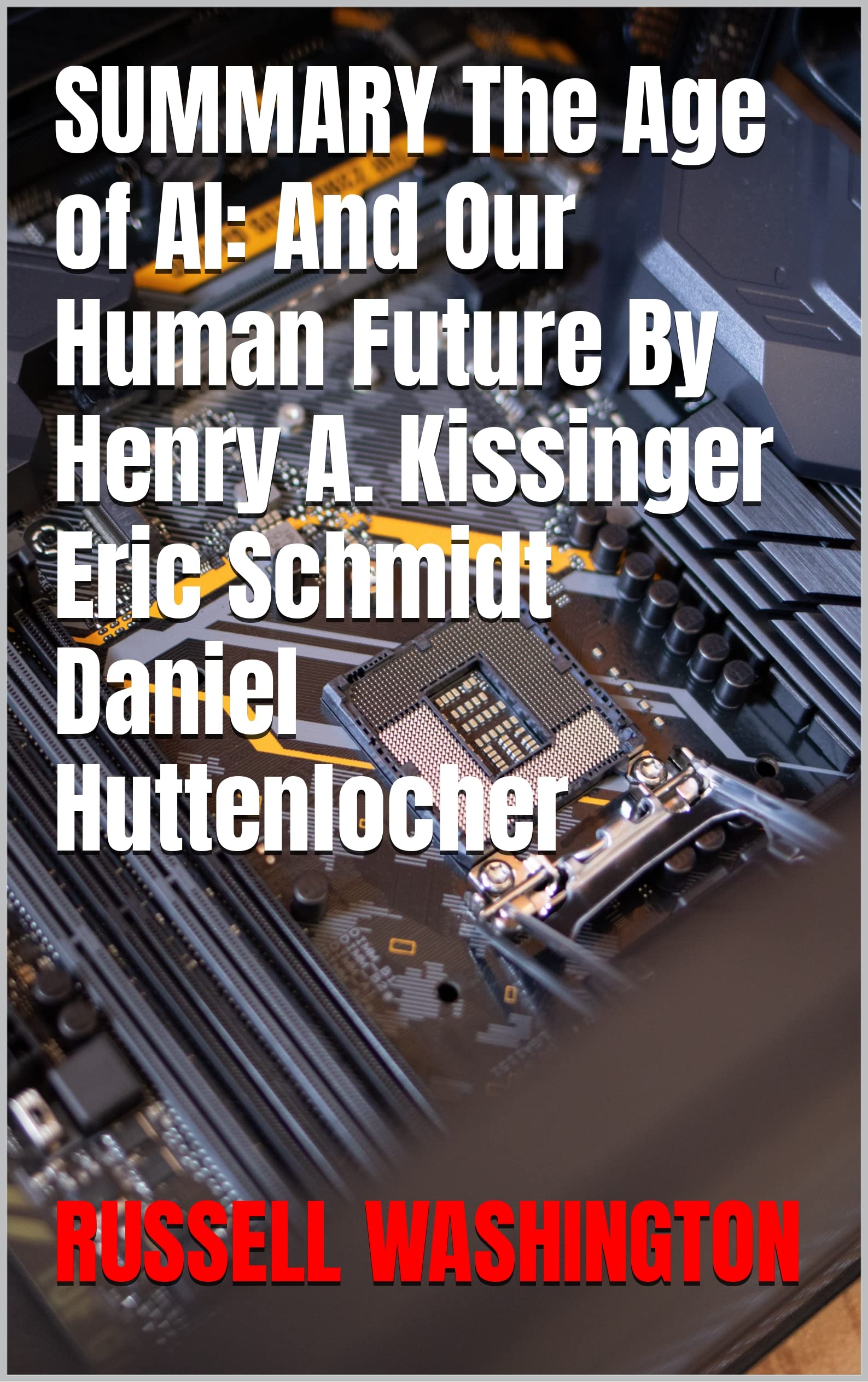 SUMMARY The Age of AI: And Our Human Future By Henry A. Kissinger Eric ...