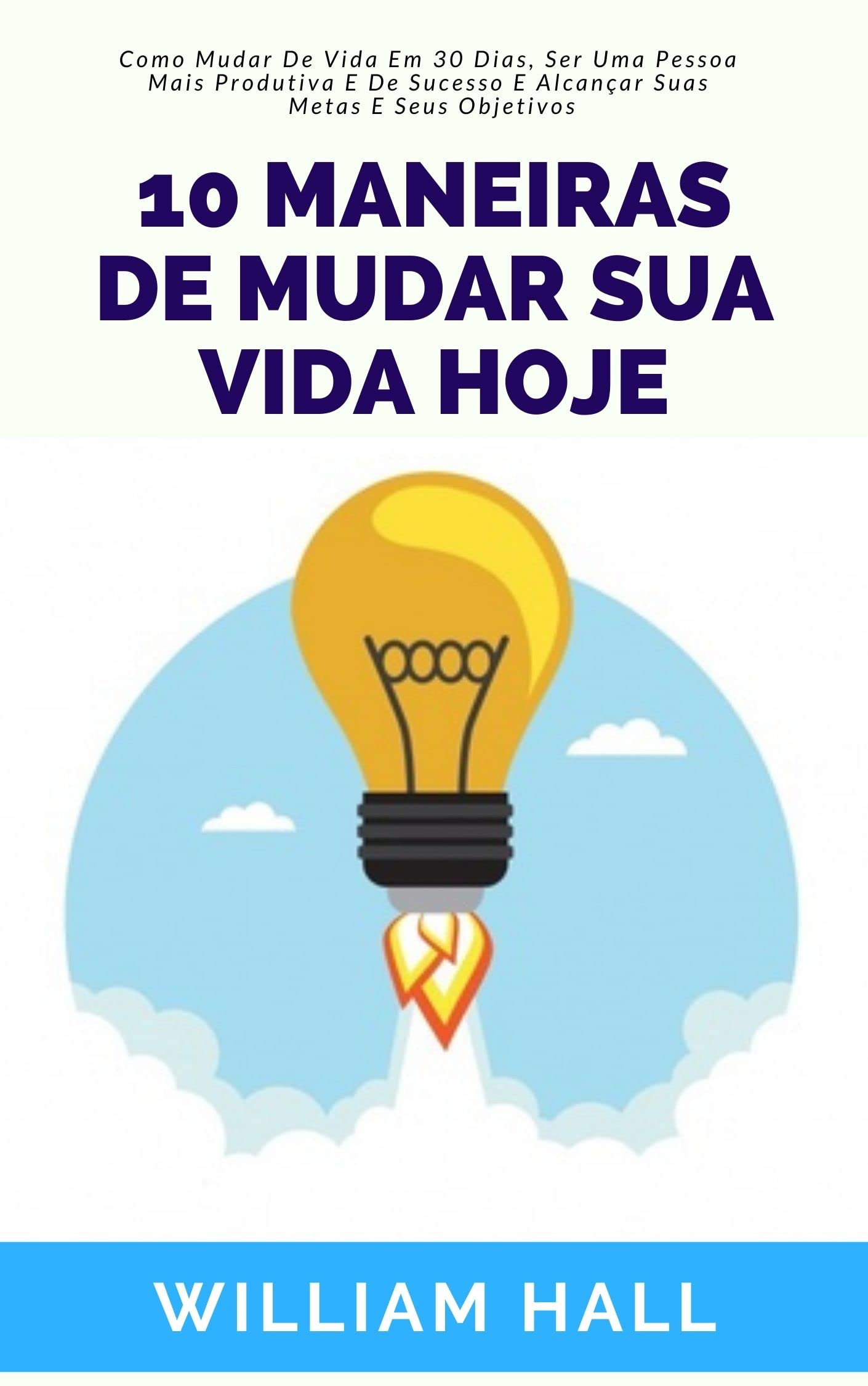 10 Maneiras De Mudar Sua Vida Hoje Como Mudar De Vida Em 30 Dias, Ser