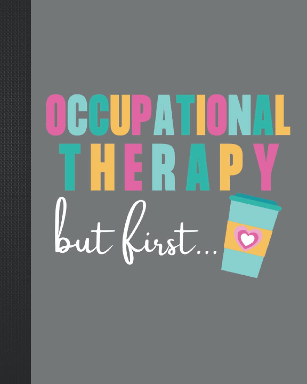 But First Coffee Occupational Therapy Practice Notebook for
