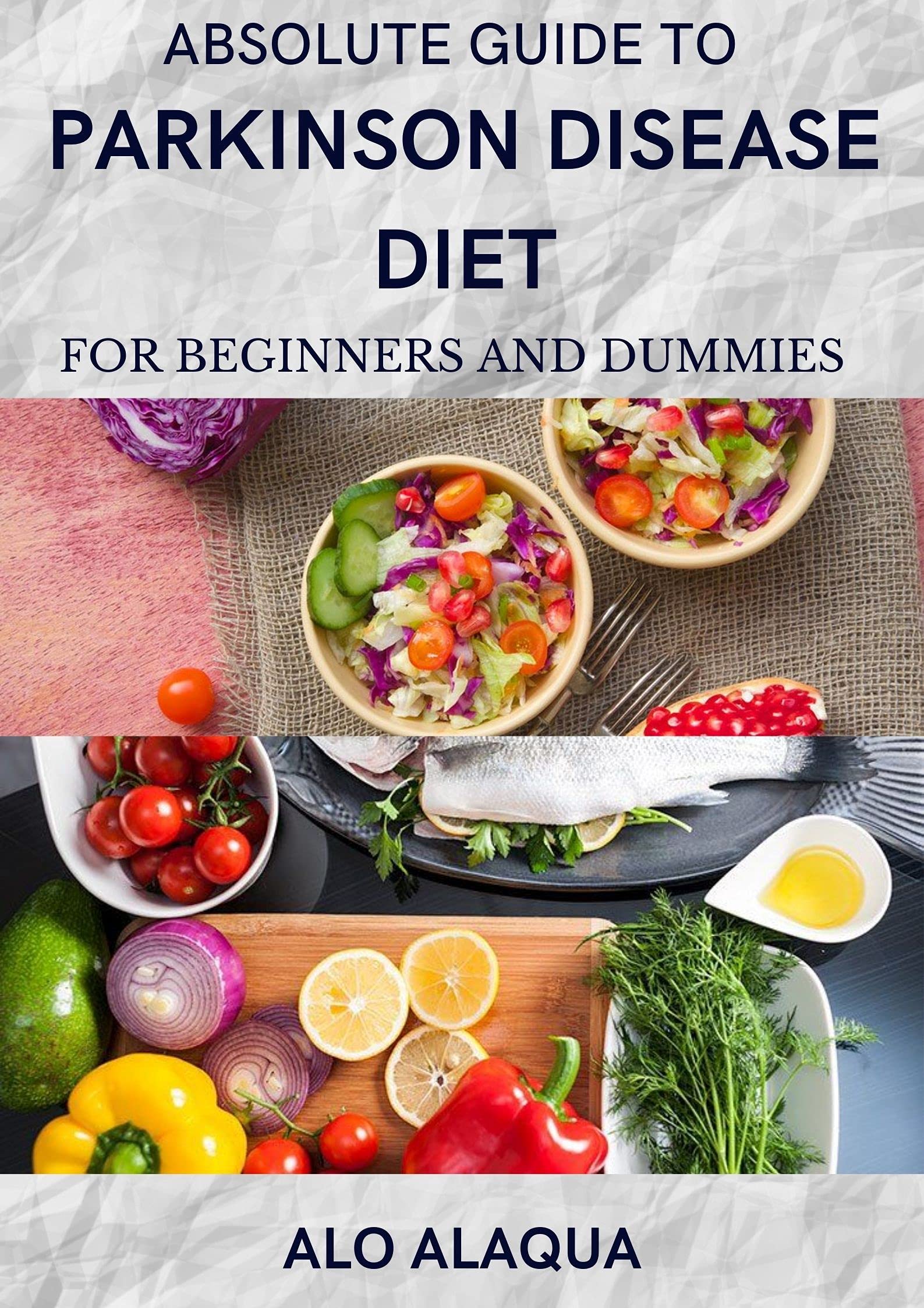 Absolute Guide To Parkinson Disease Diet For Beginners And Dummies by
