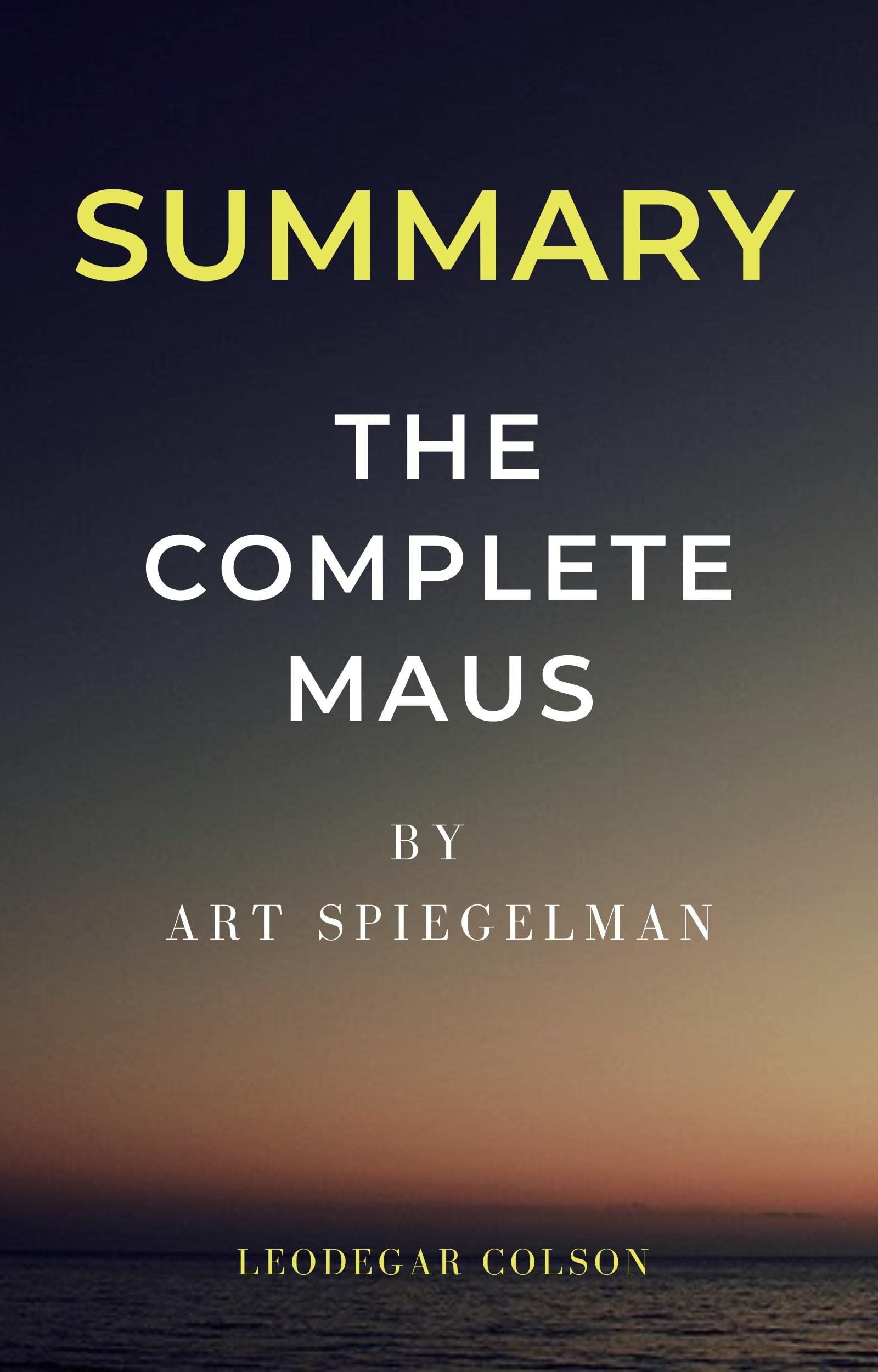 Summary of The Complete Maus A Insightful Summary of ART SPIEGELMAN
