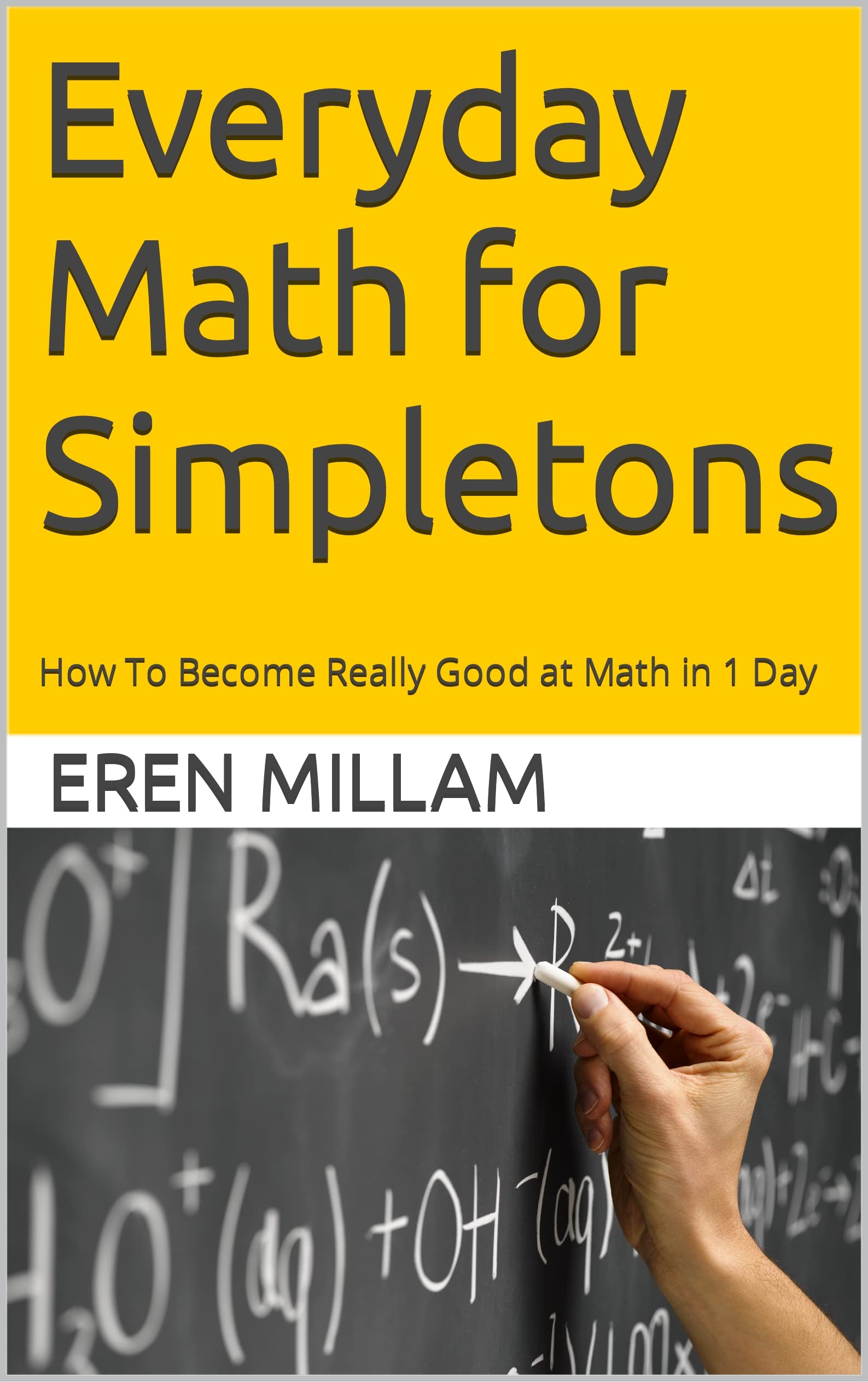 Everyday Math for Simpletons How To Really Good at Math in 1