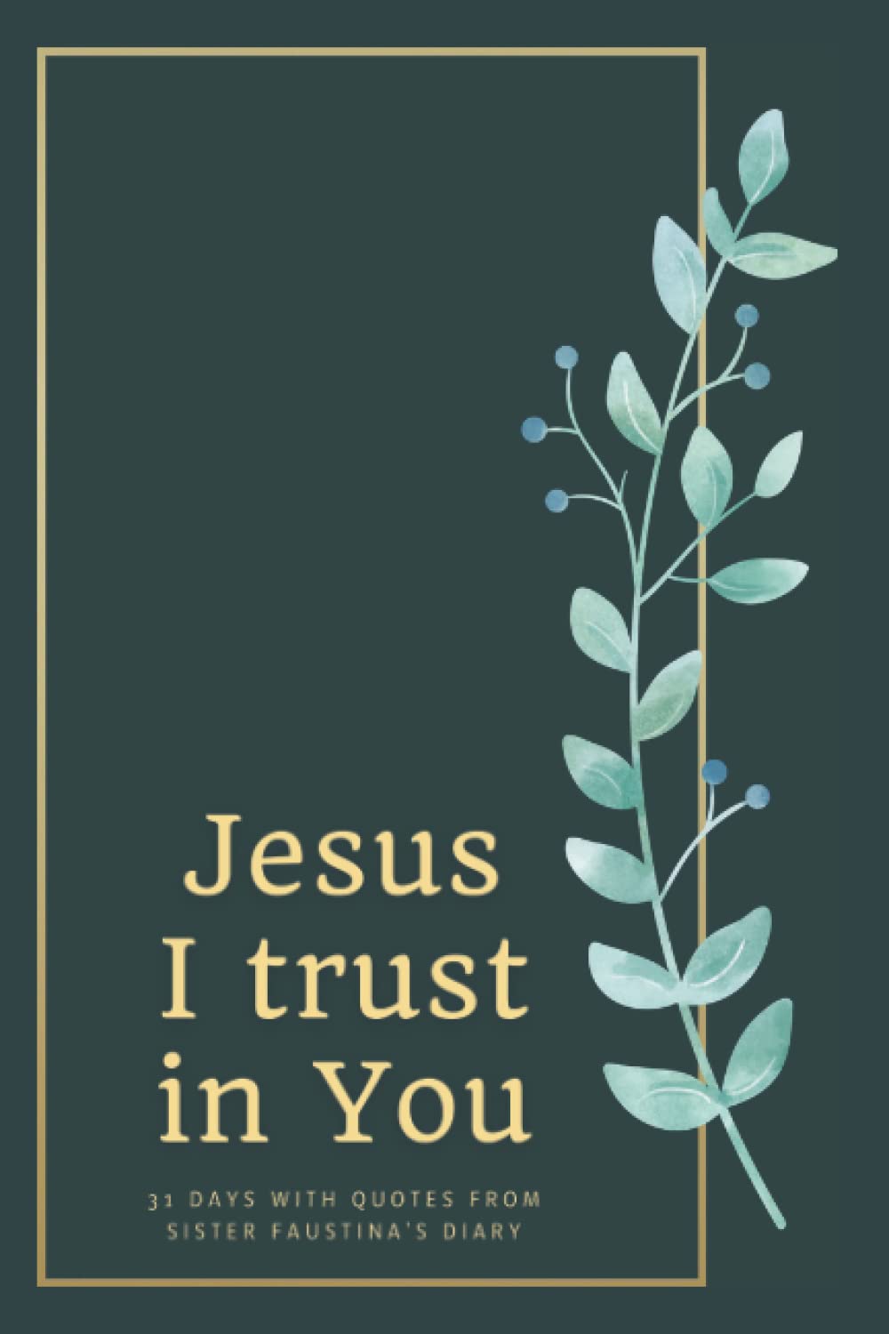 Jesus, I trust in You, 31 days with quotes from Sister Faustina's Diary