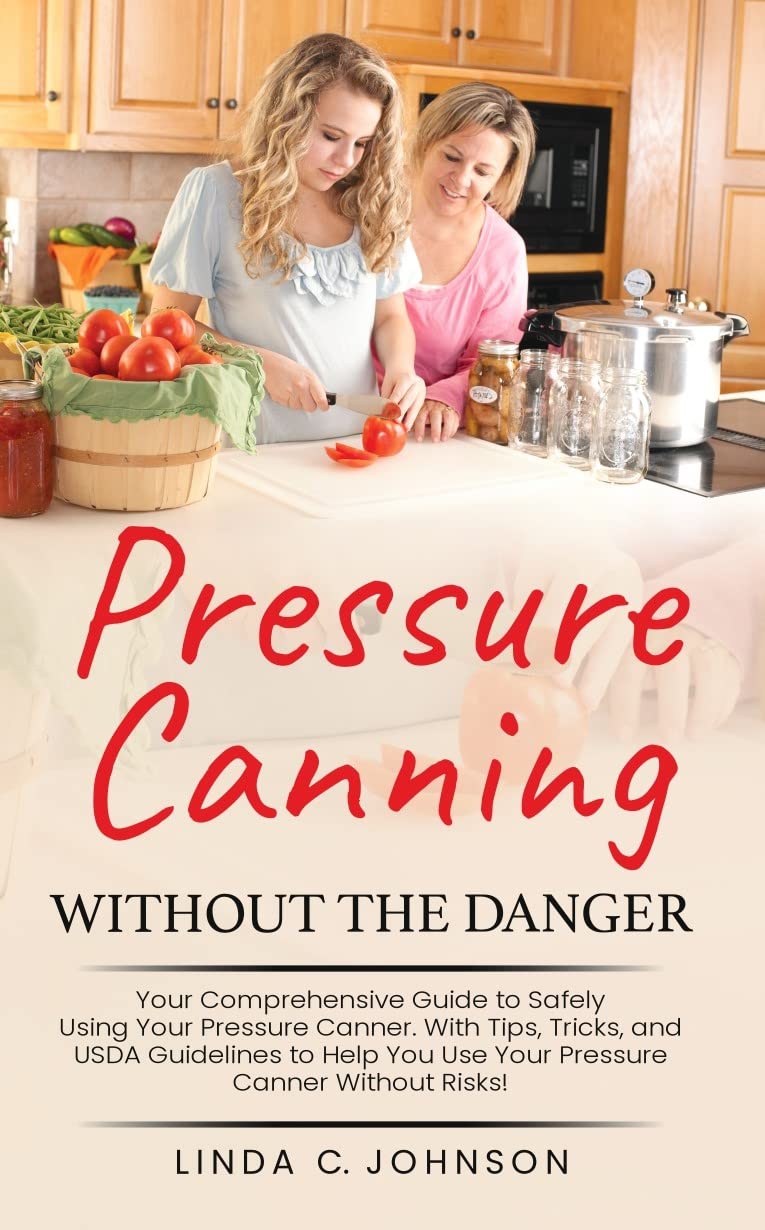 Pressure Canning Without the Danger Your Comprehensive Guide to Safely Using Your Pressure