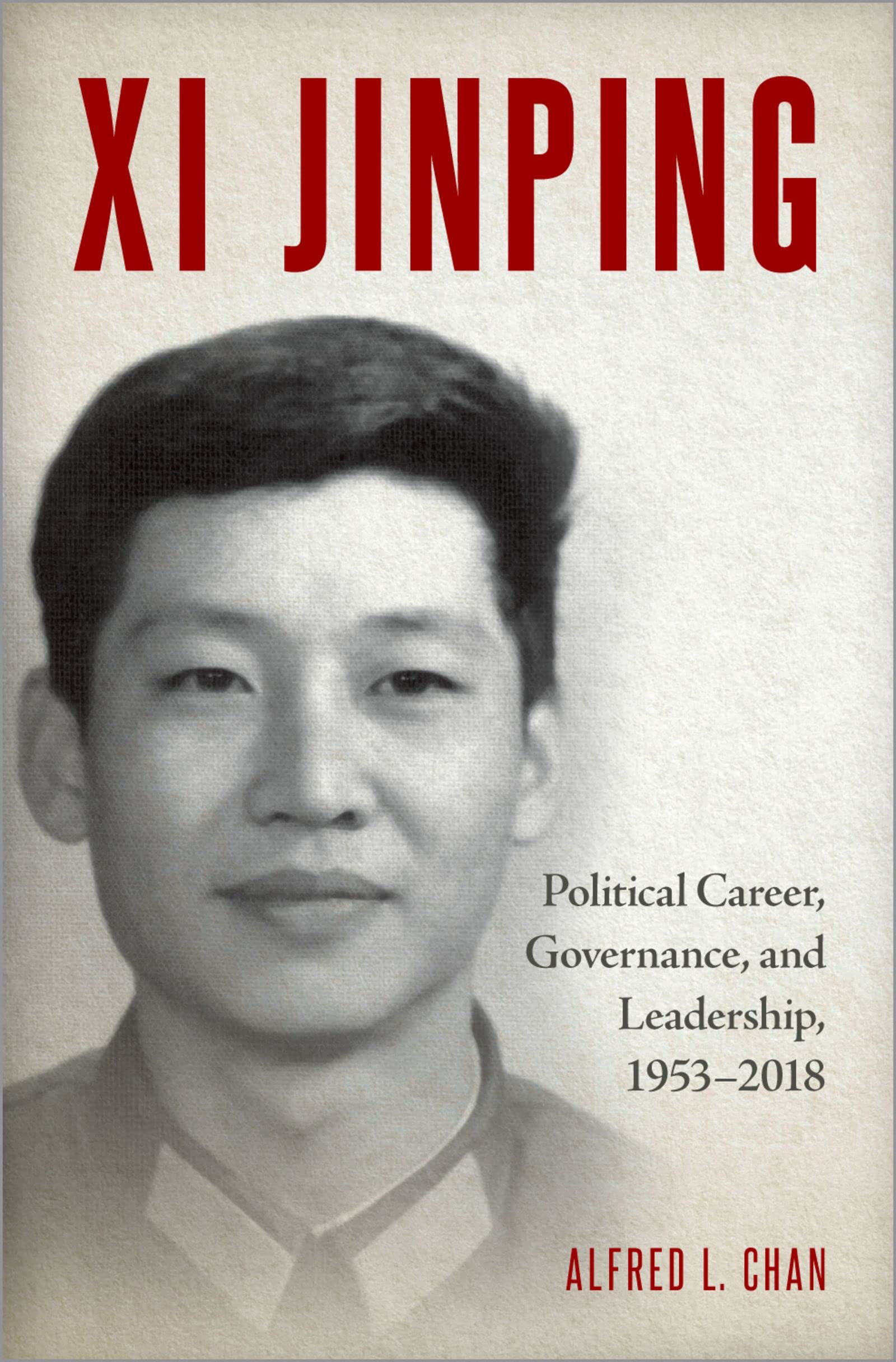 Xi Jinping Political Career, Governance, and Leadership, 19532018 by