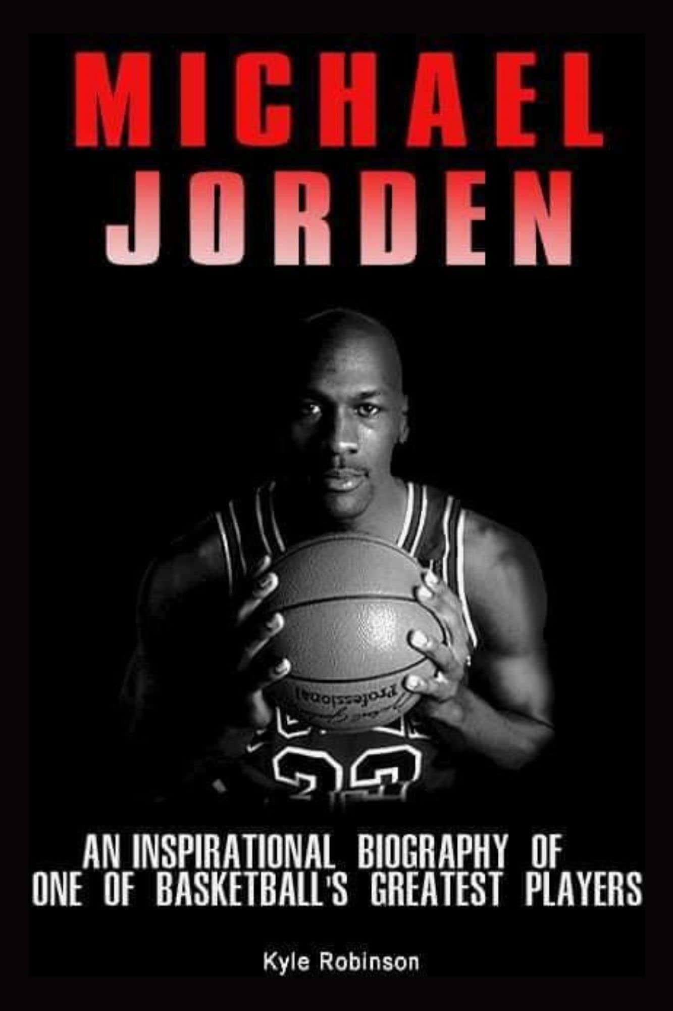 Michael Jordan An inspirational biography of one of basketball's