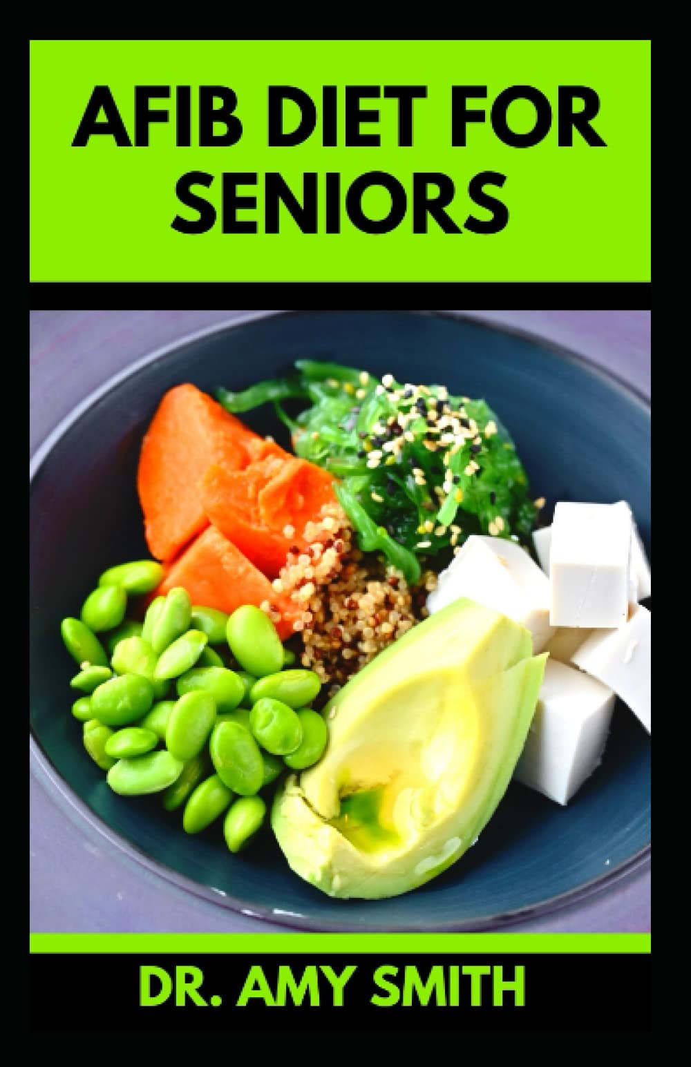 AFIB DIET FOR SENIORS The Ultimate Doctors Approved Guide To Atrial Fibrillation With