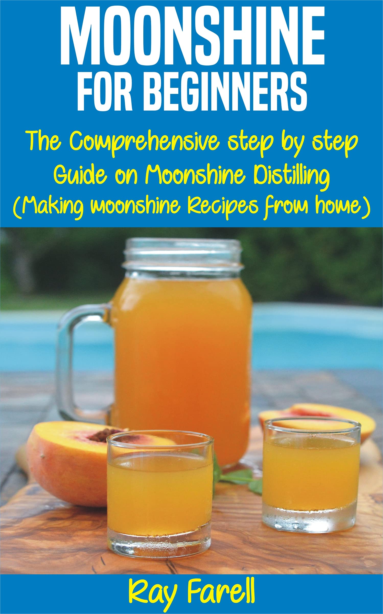 MOONSHINE FOR BEGINNERS The Comprehensive step by step Guide on
