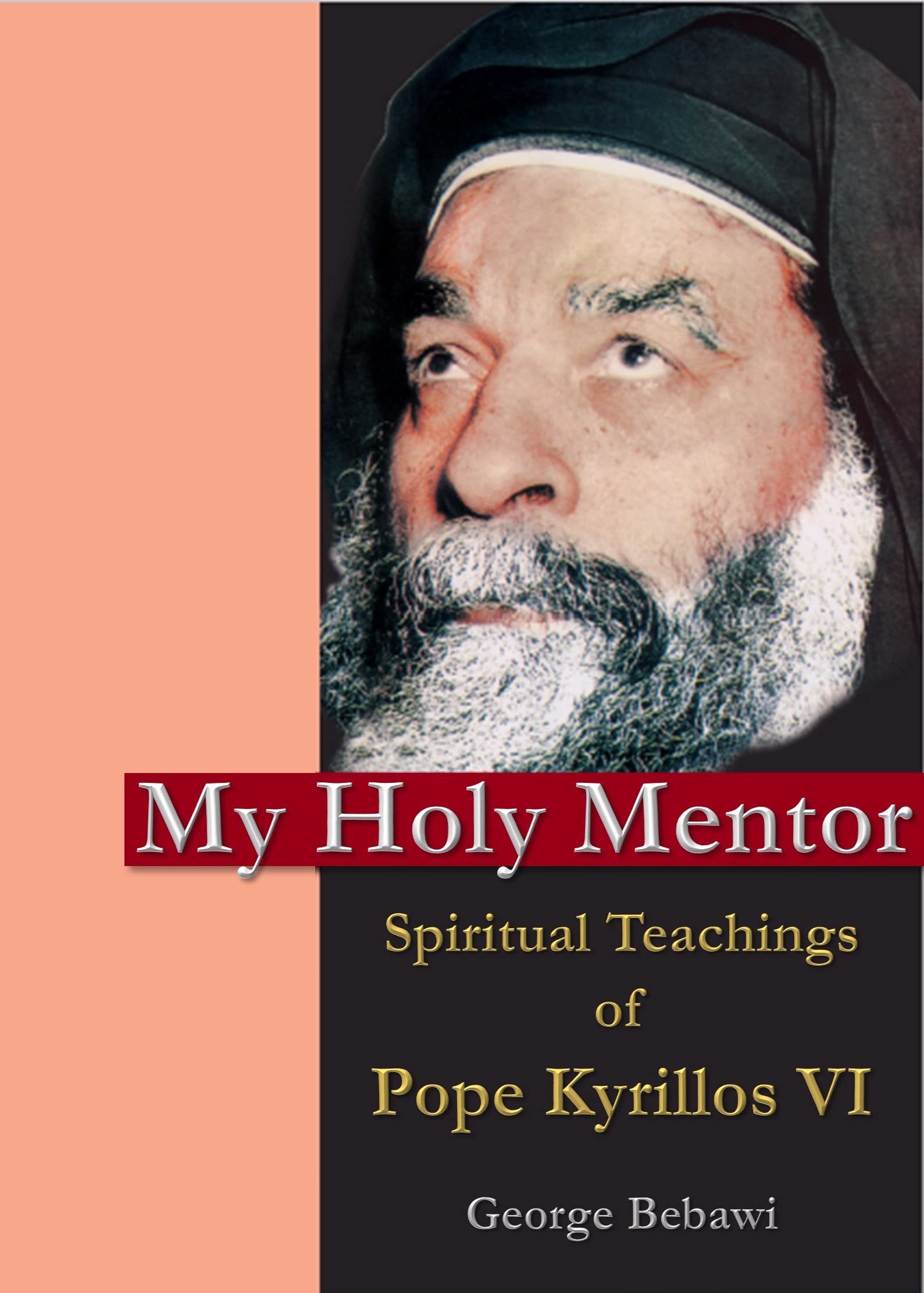 My Holy Mentor: Spiritual Teachings of Pope Kyrillos VI
