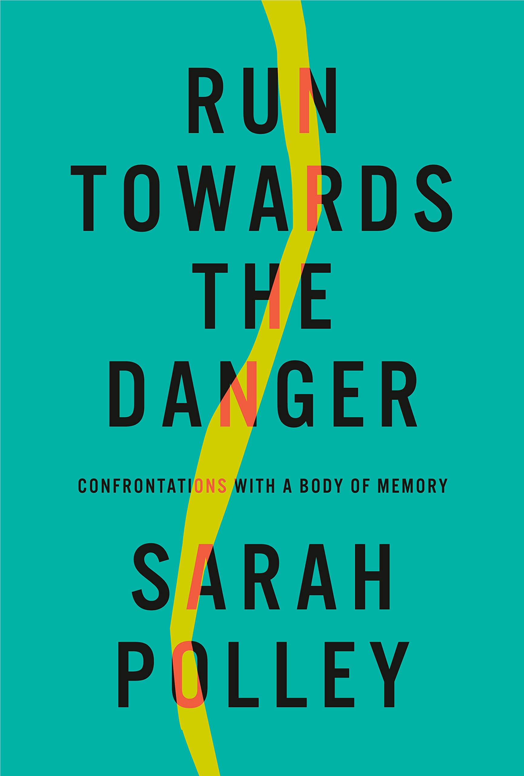 Run Towards the Danger: Confrontations with a Body of Memory