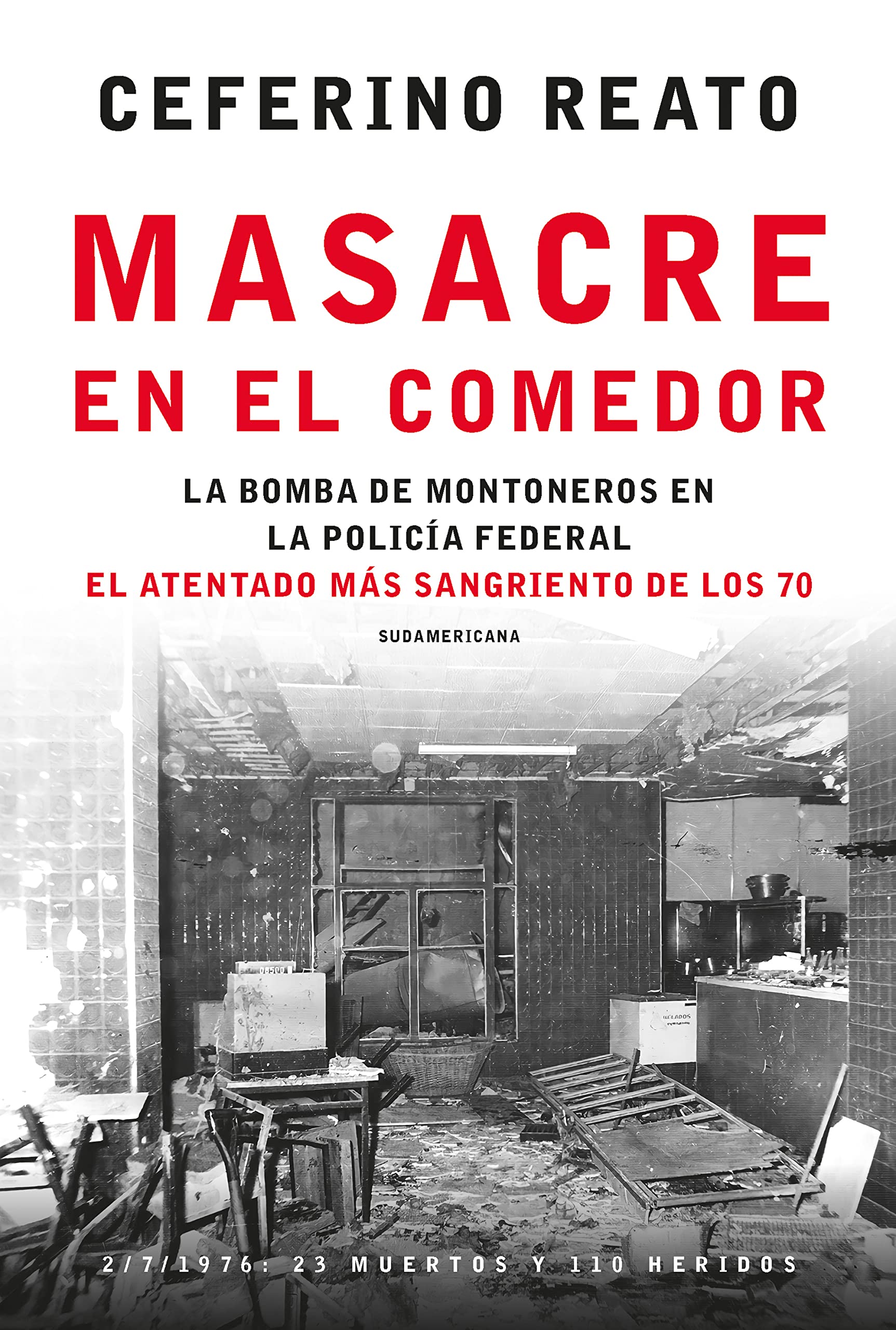 Masacre en el comedor: La bomba de Montoneros en la Policía Federal. El atentado más sangriento de los 70